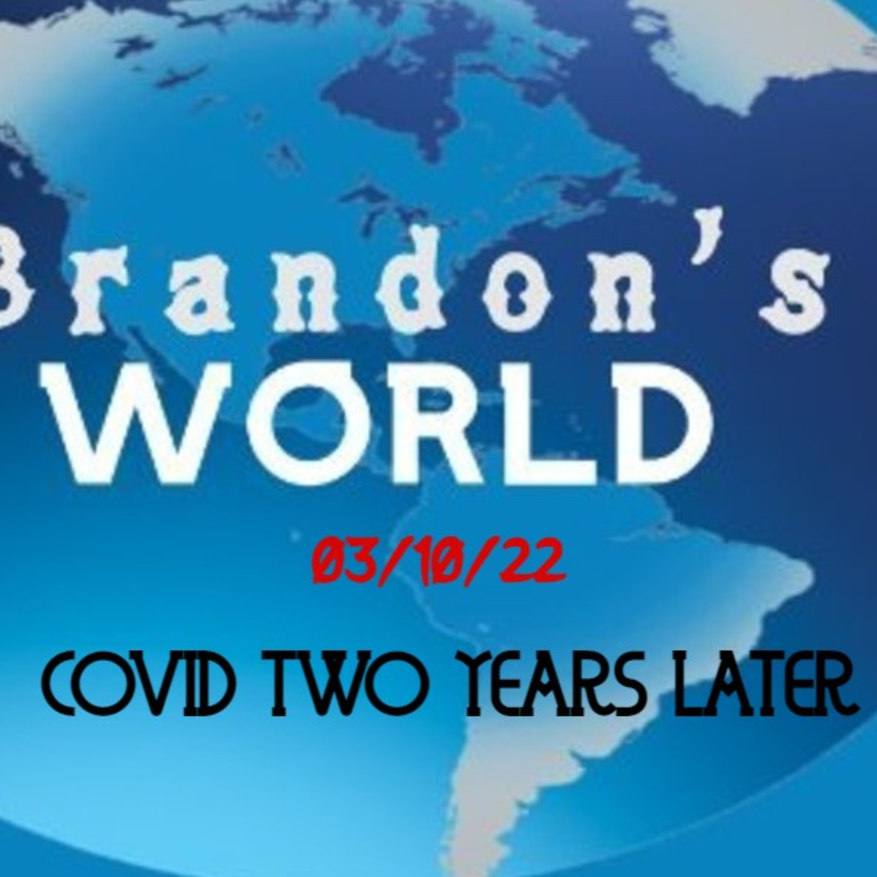 Brandon's World 03/10/22: COVID-19: Two Years Later  episode artwork