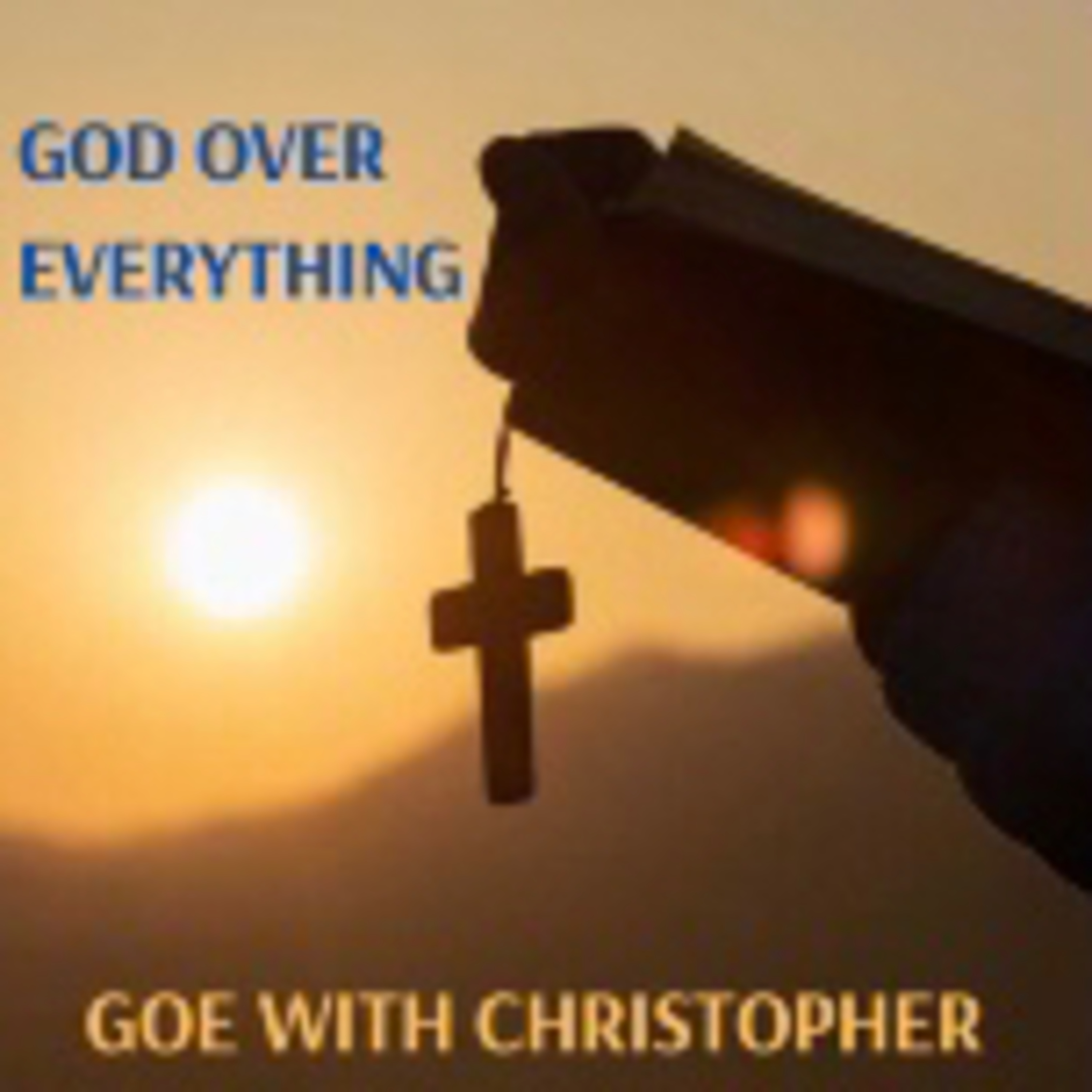 God Over Everything with Christopher (GOE)
