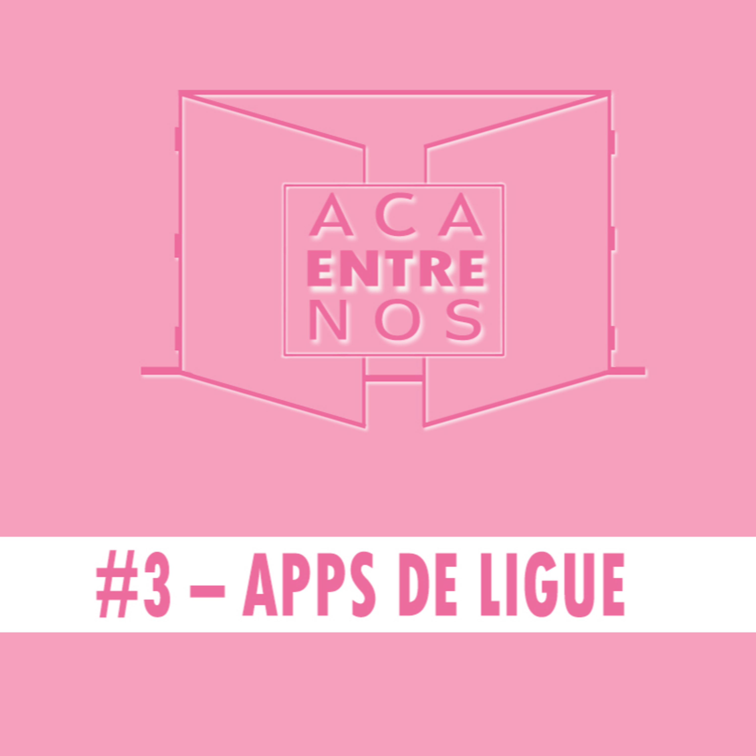 ACA ENTRE NOS #3 – APPS DE LIGUE