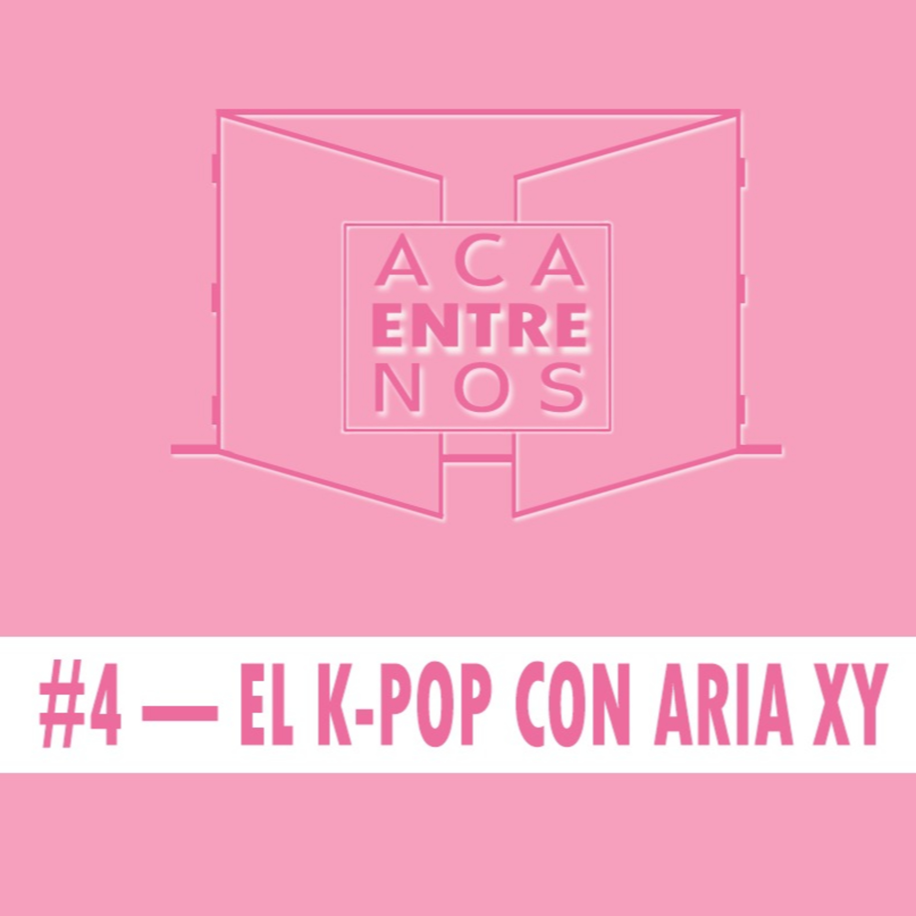 ACA ENTRE NOS# 4 - K Pop con Aria XY