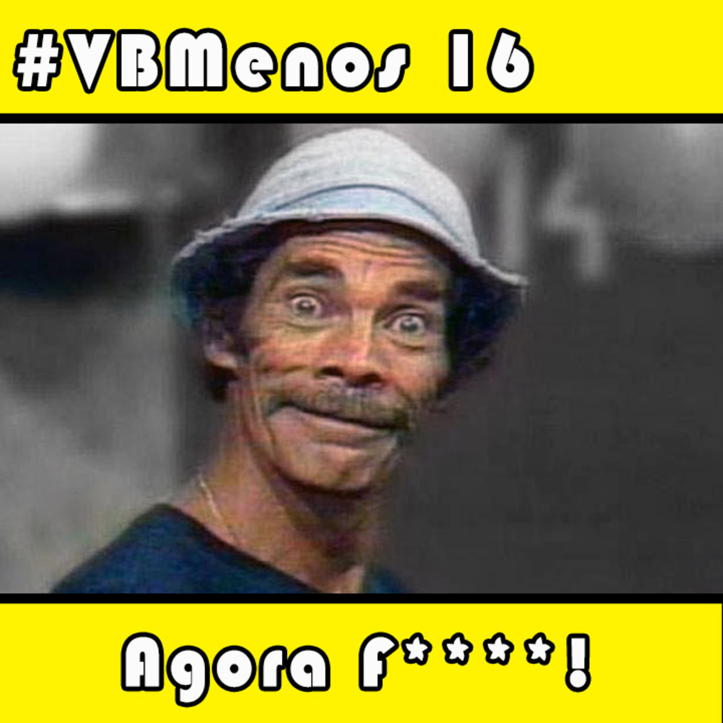 VBMenos 16 - Agora F****!