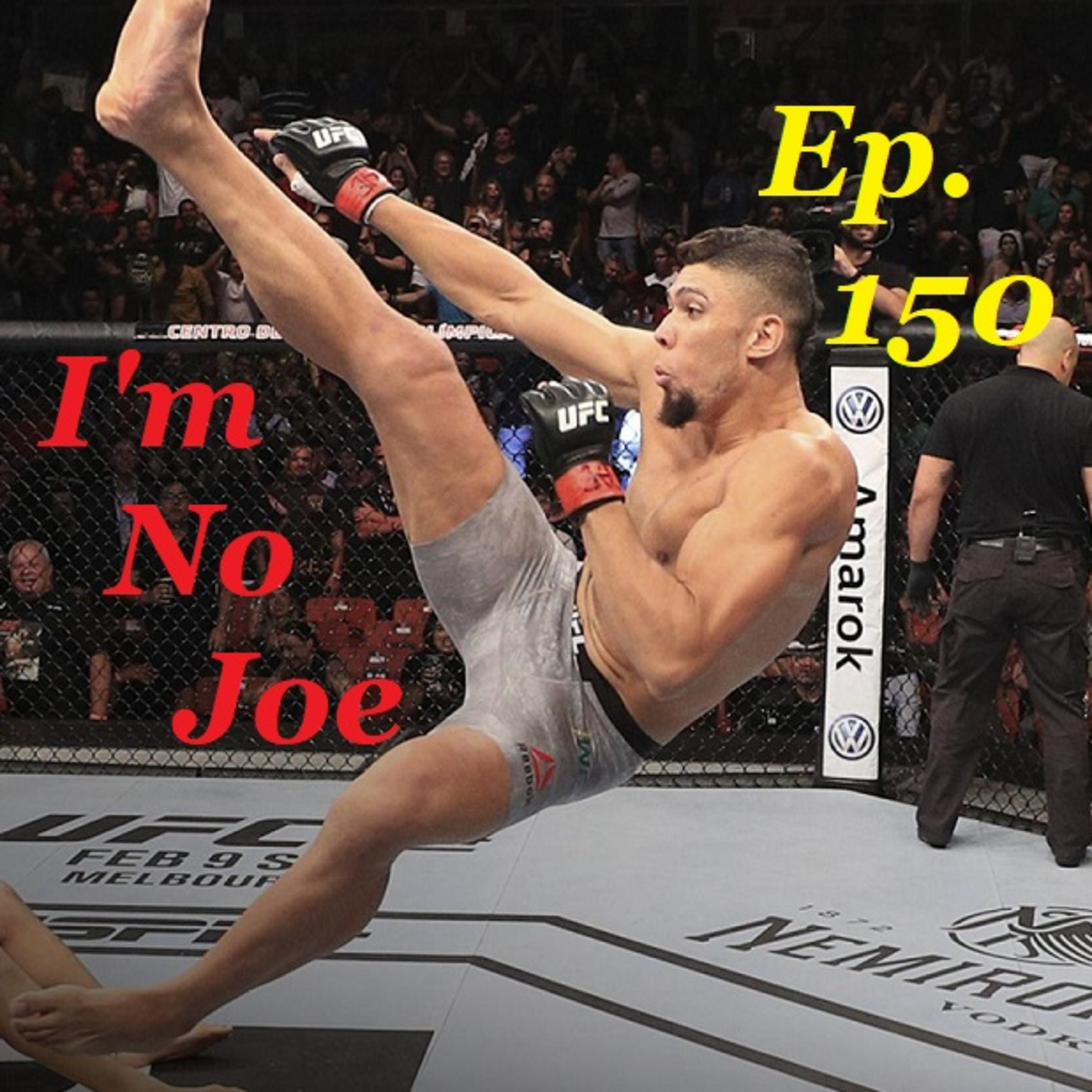 Ep. 150 - I Mean, Technically There *ARE* Fights This Weekend... - #ImNoJoePodcast #S6E6 episode artwork