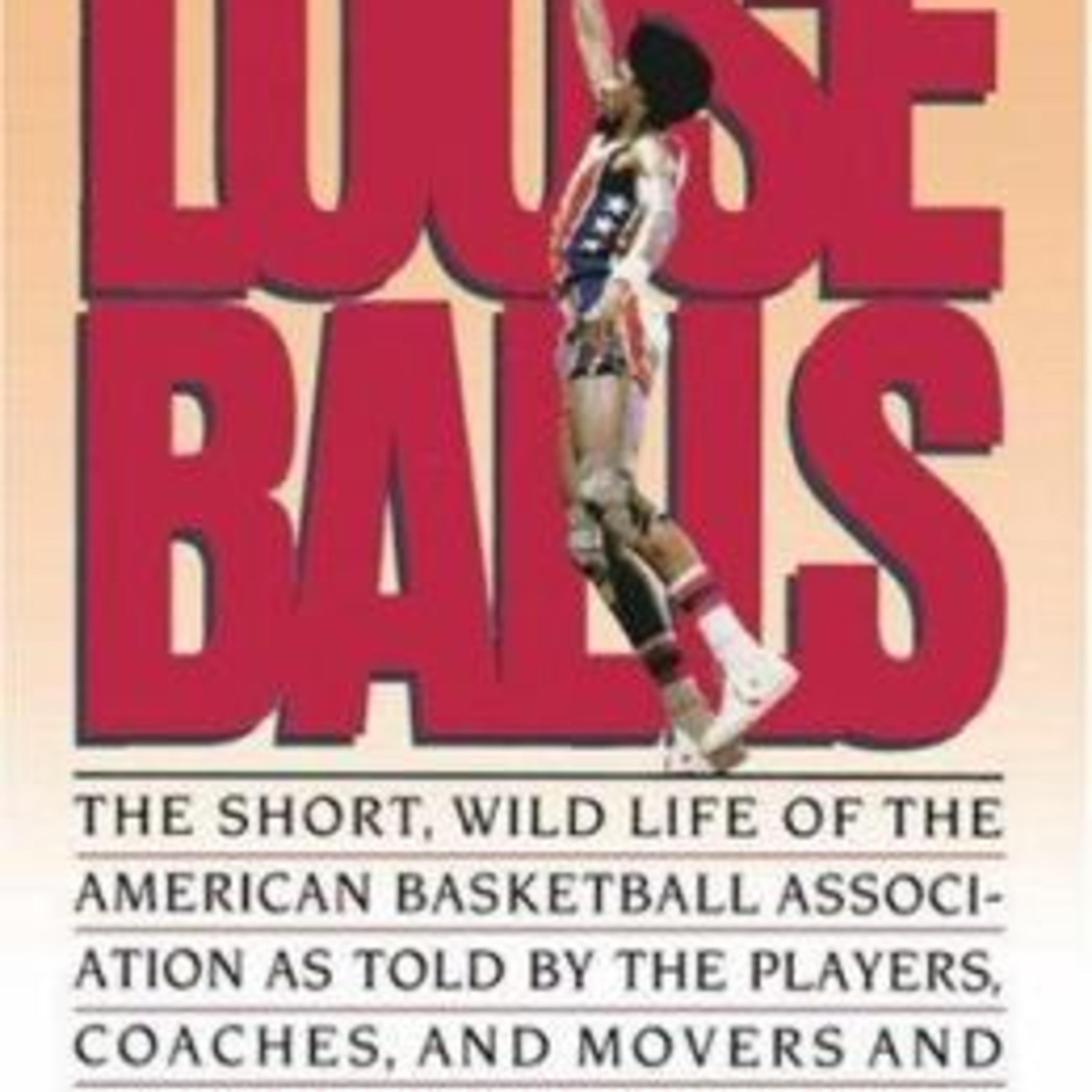 Loose Balls The Short , Wild Life of the 🏀American Basketball Association🏀 as told by the players and coaches and movers and shakers who made it happen by Terry Pluto episode artwork