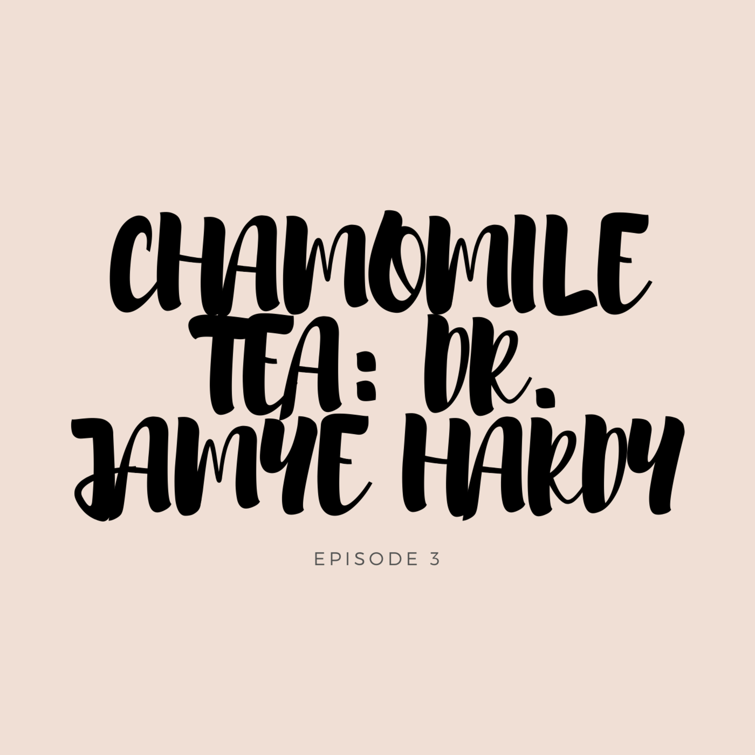 Chamomile Tea: Dr. Jamye Hardy