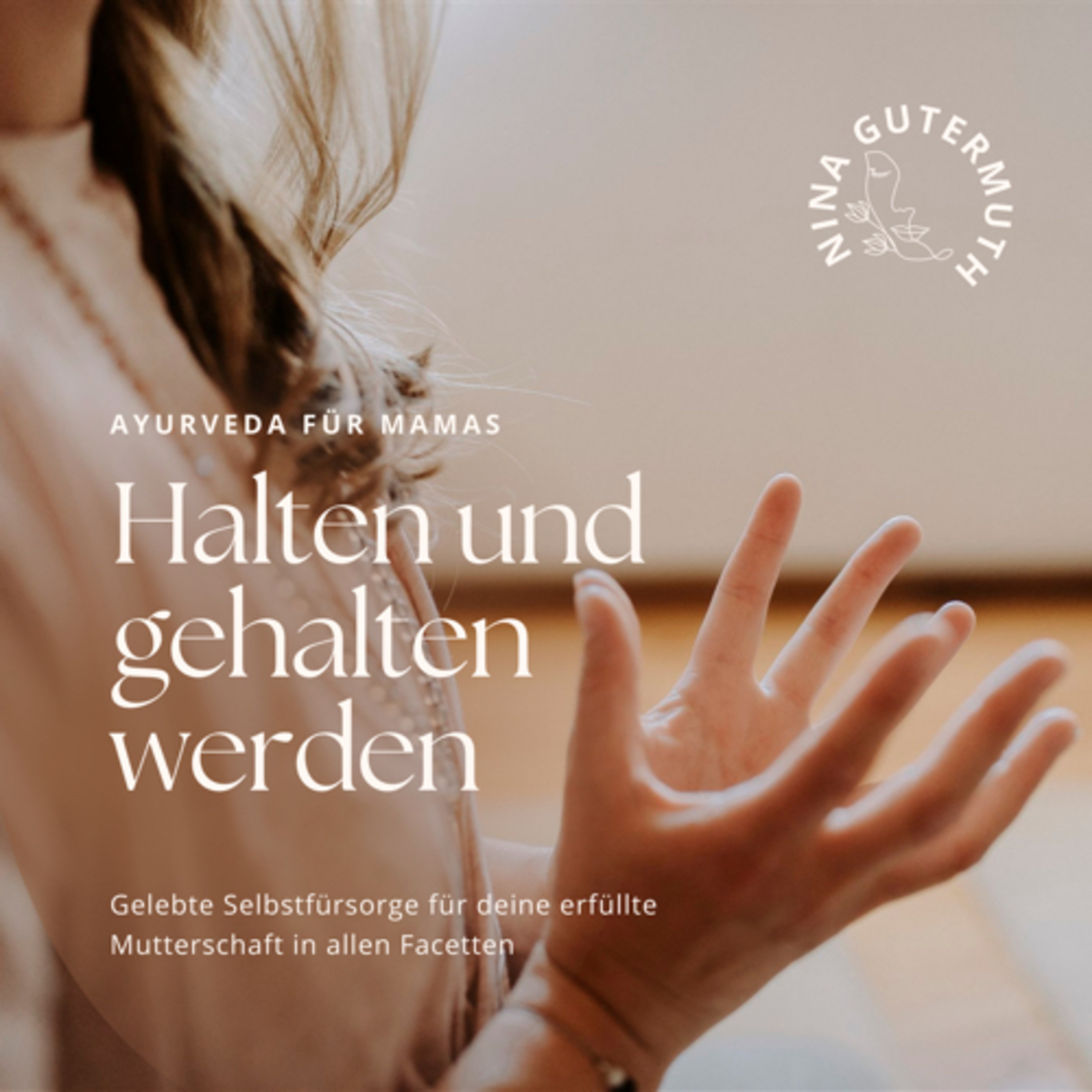 HALTEN UND GEHALTEN WERDEN • Selbstwirksamkeit, Selbstregulation & Ayurveda für Mamas