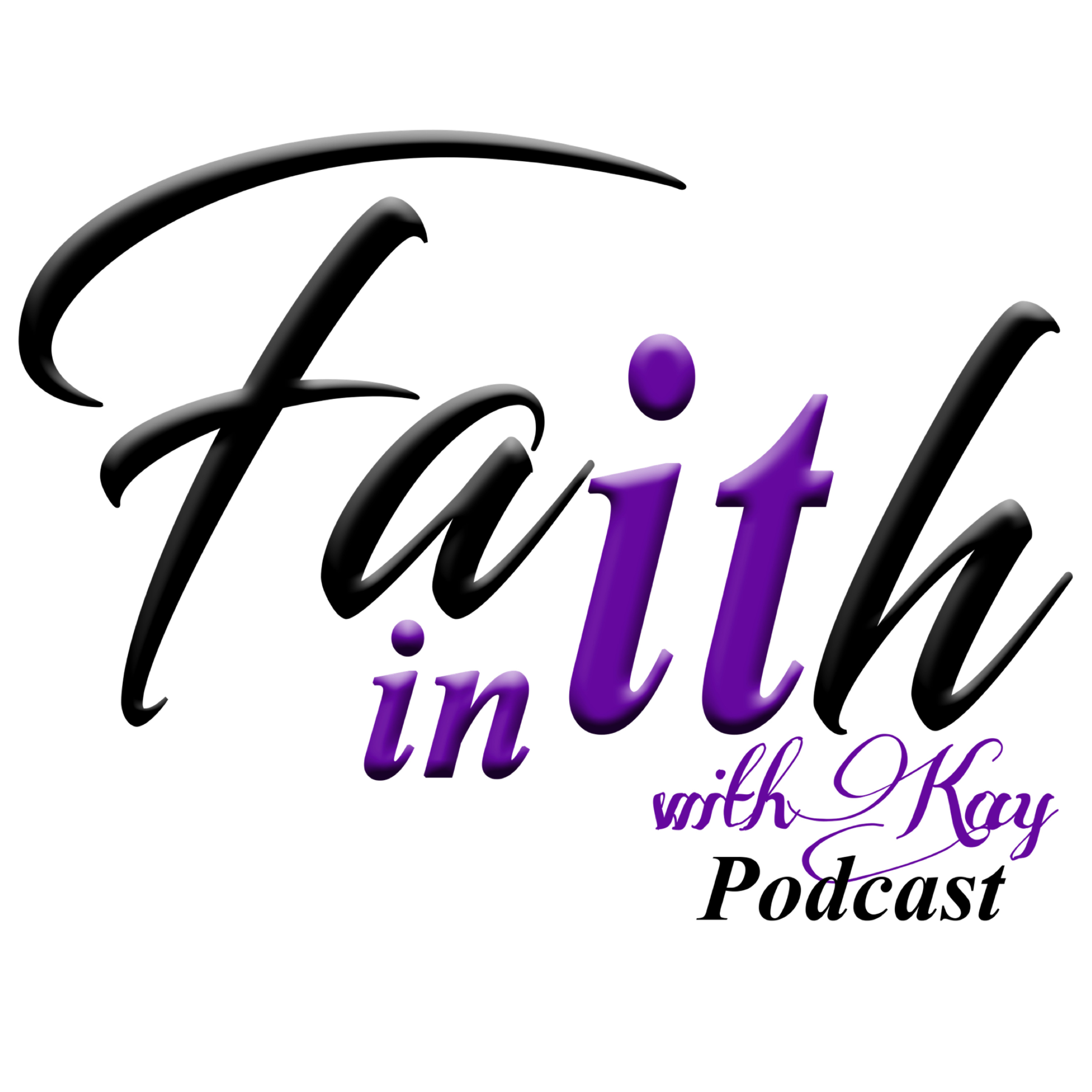 Faith In “It” with Kay Podcast