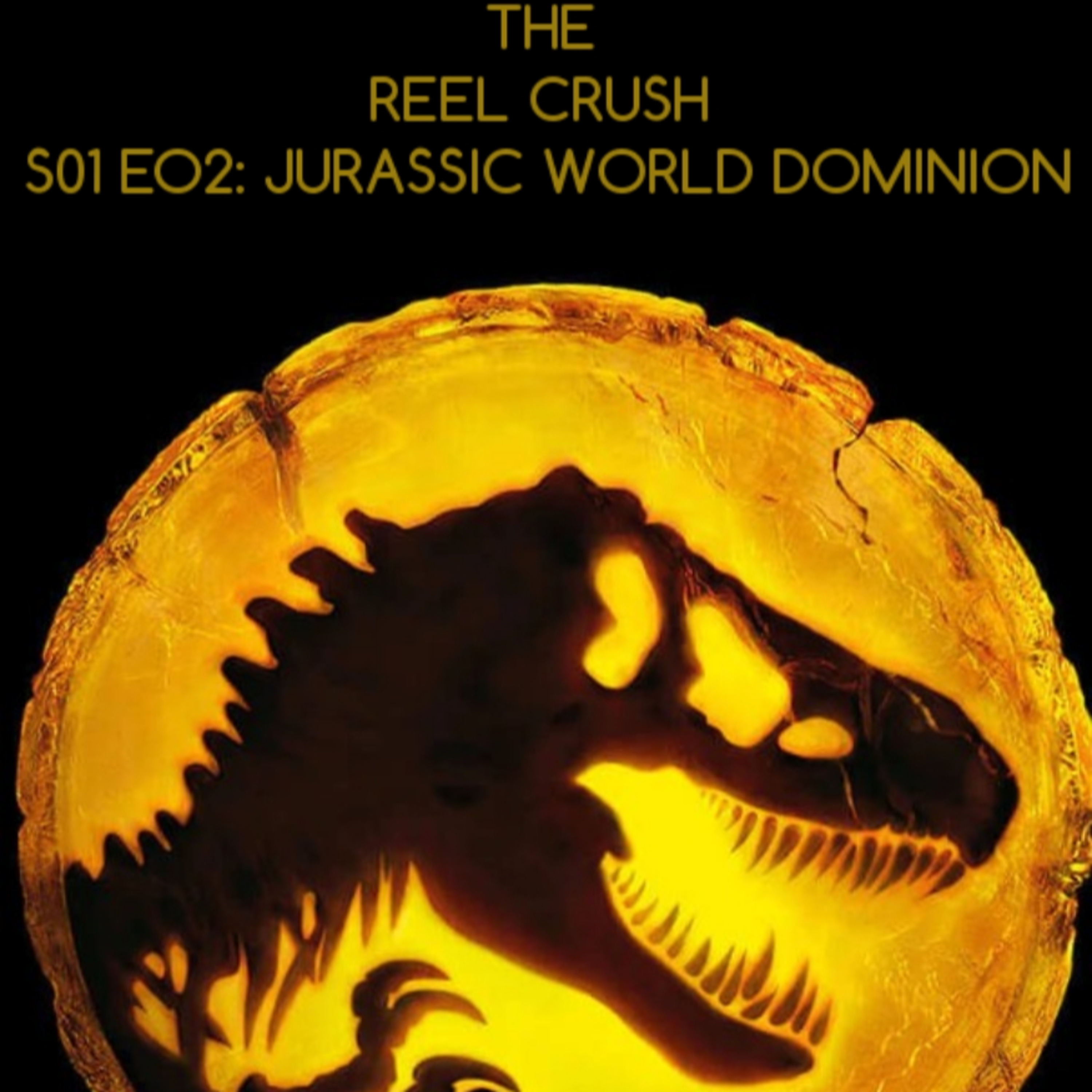 The Reel Crush S01 E02: Jurassic World - Dominion episode artwork
