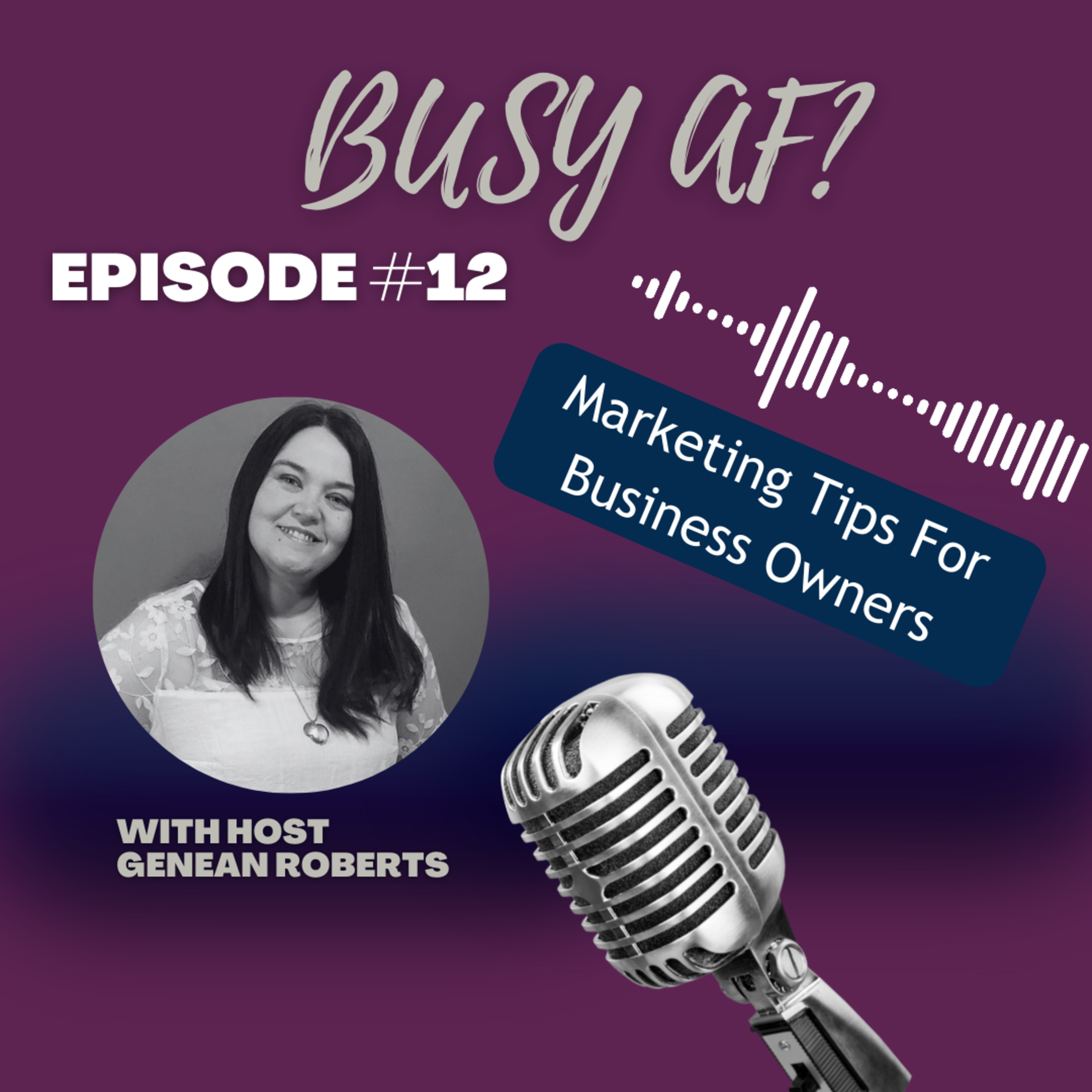 Busy AF - Episode 12 - Marketing Tips