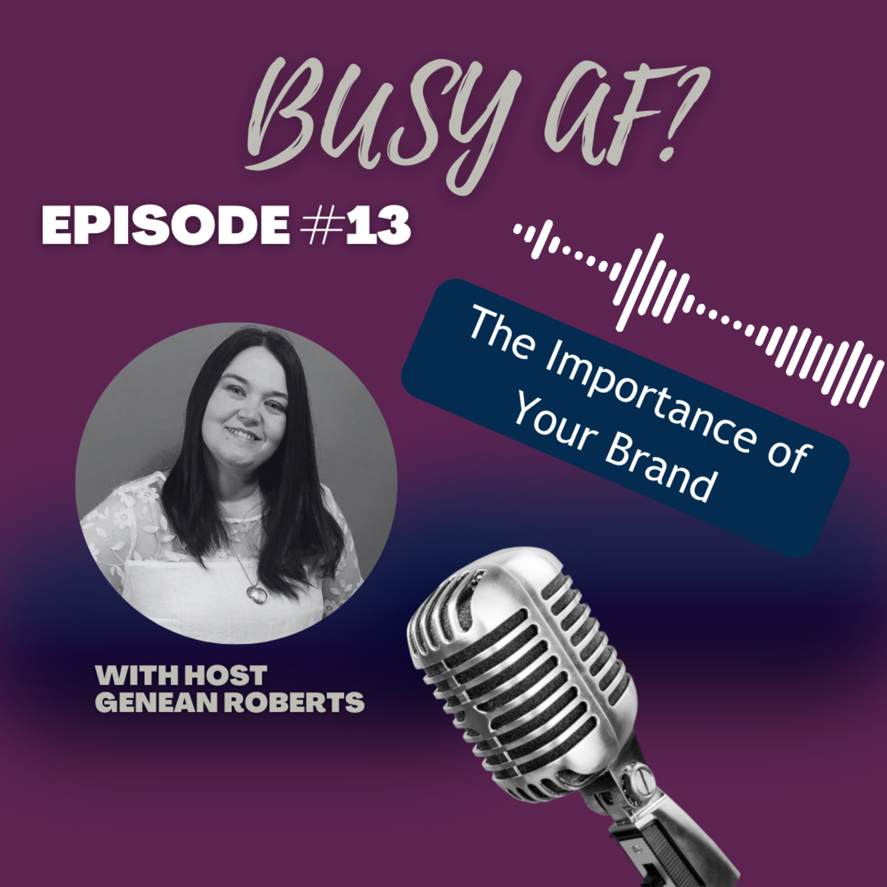 Busy AF - Episode 13 - The Importance of Branding