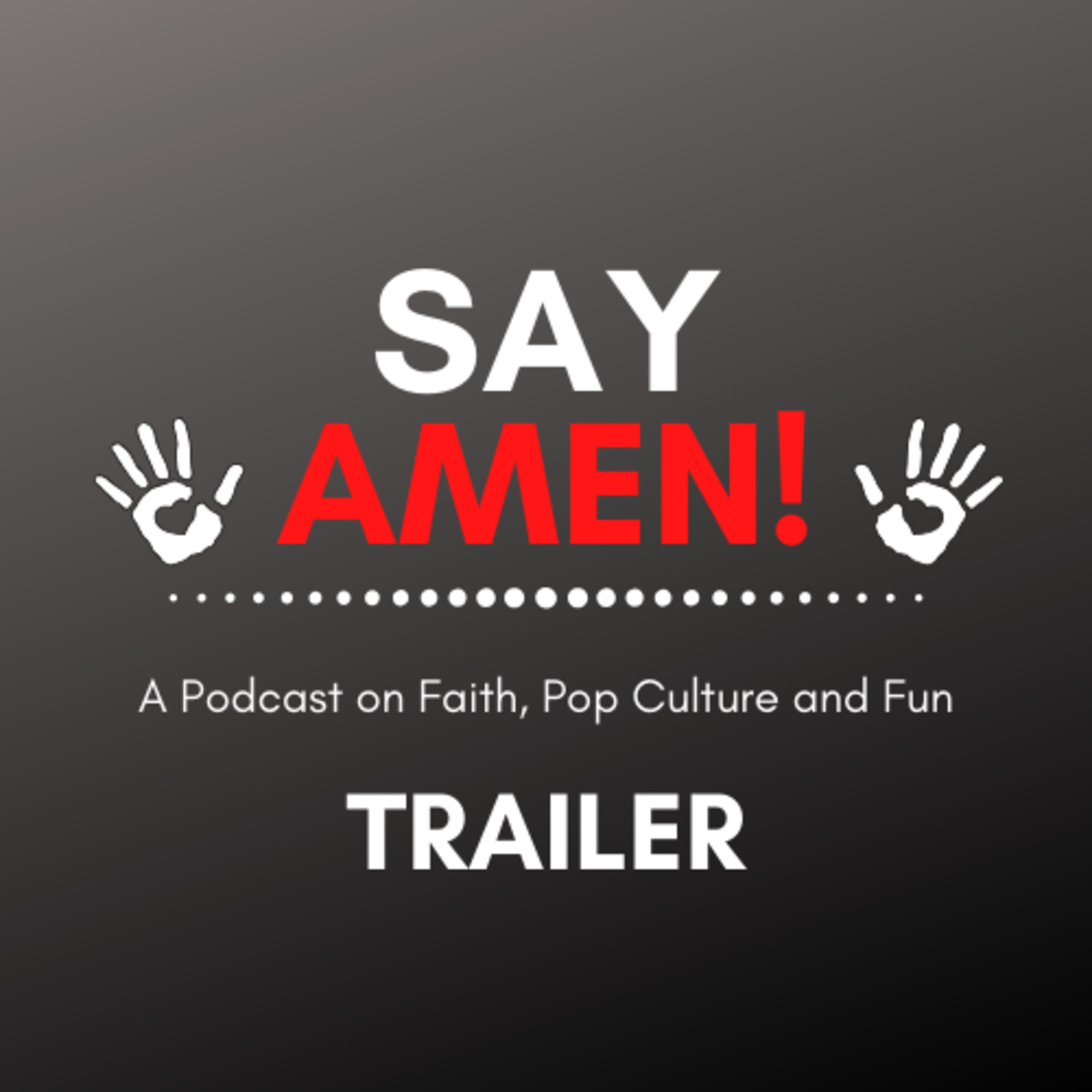 Say Amen! A Podcast on Faith, Pop Culture and Fun