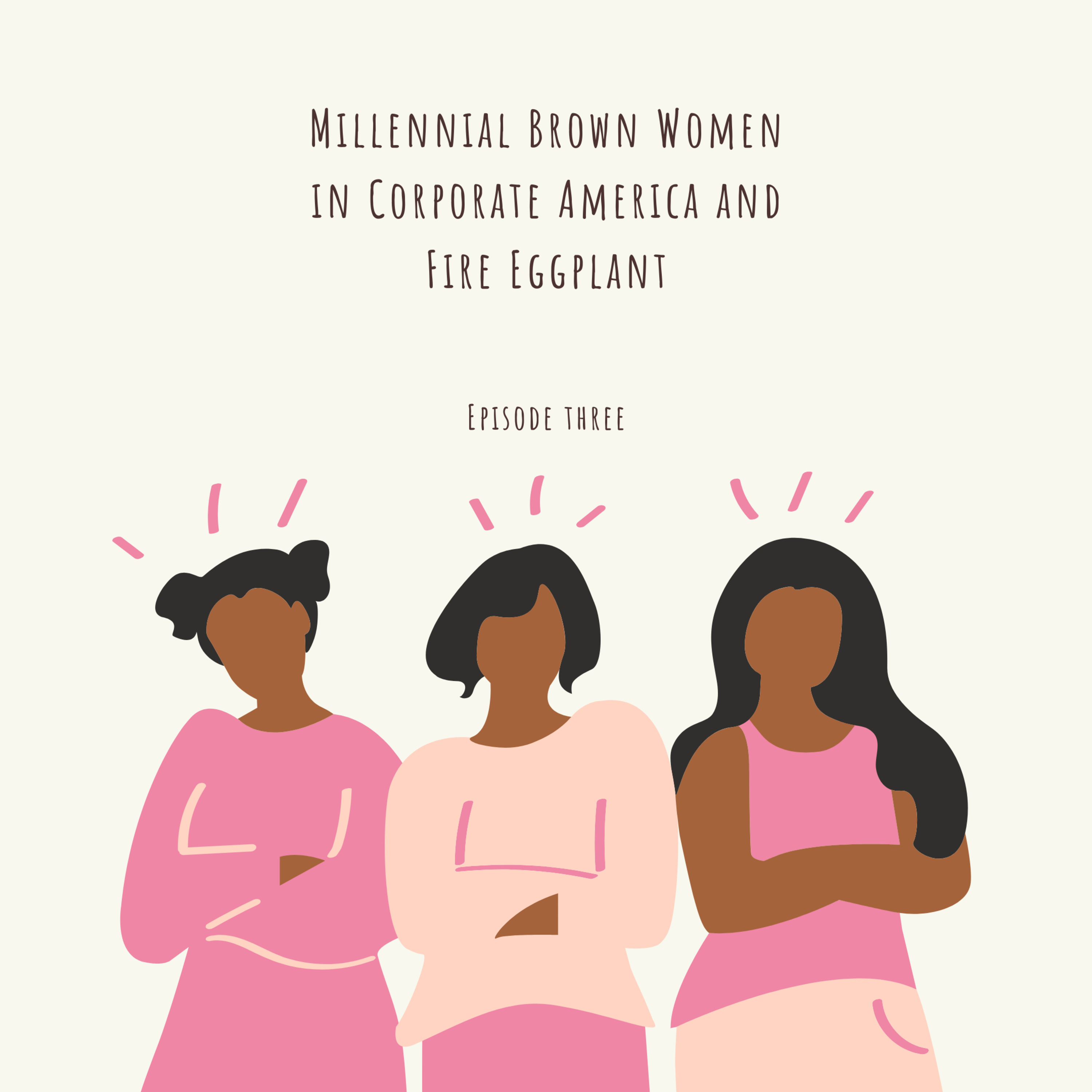 Millennial Brown Women in Corporate America and Fire Eggplant episode artwork