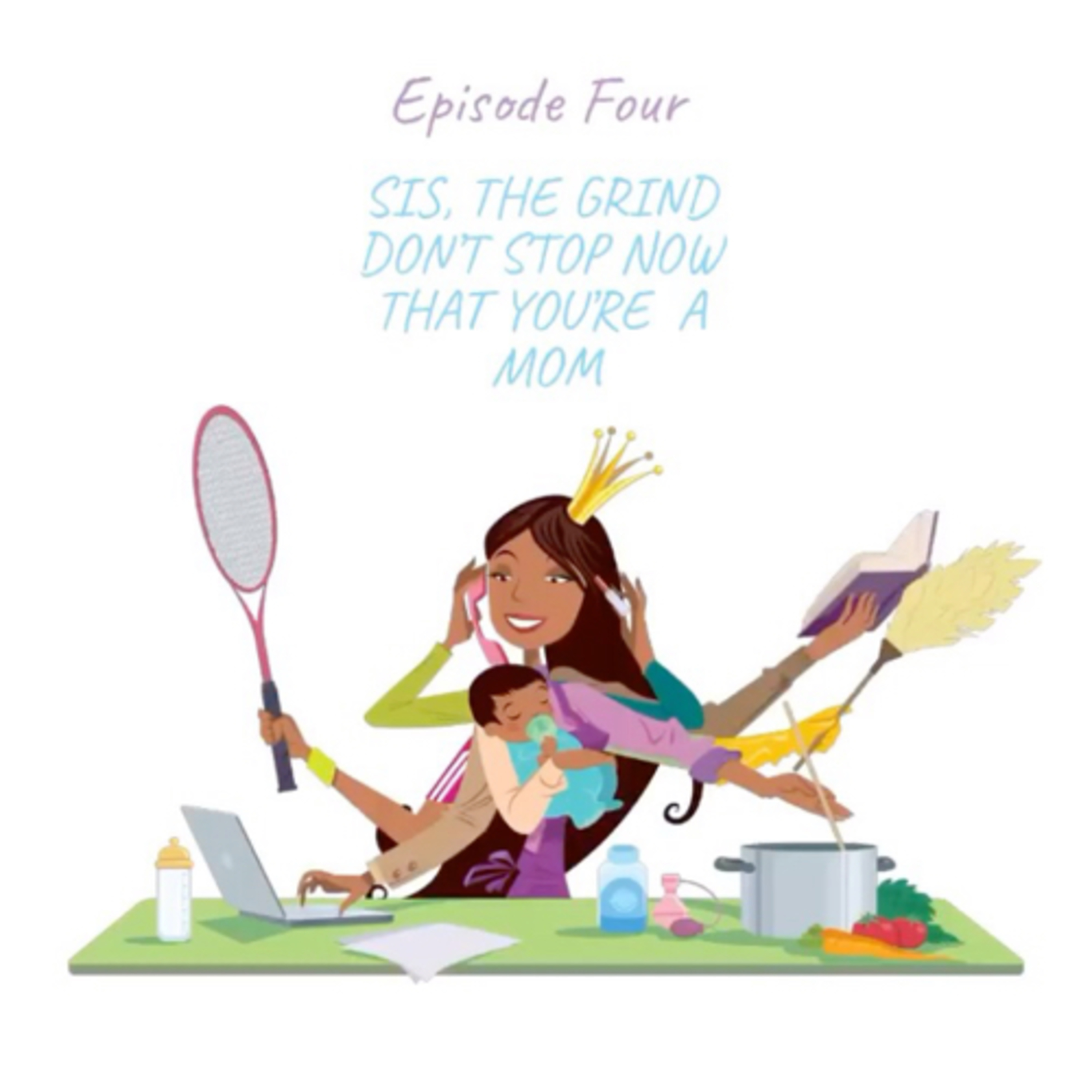 Sis, the grind don't stop now that you're a mom episode artwork