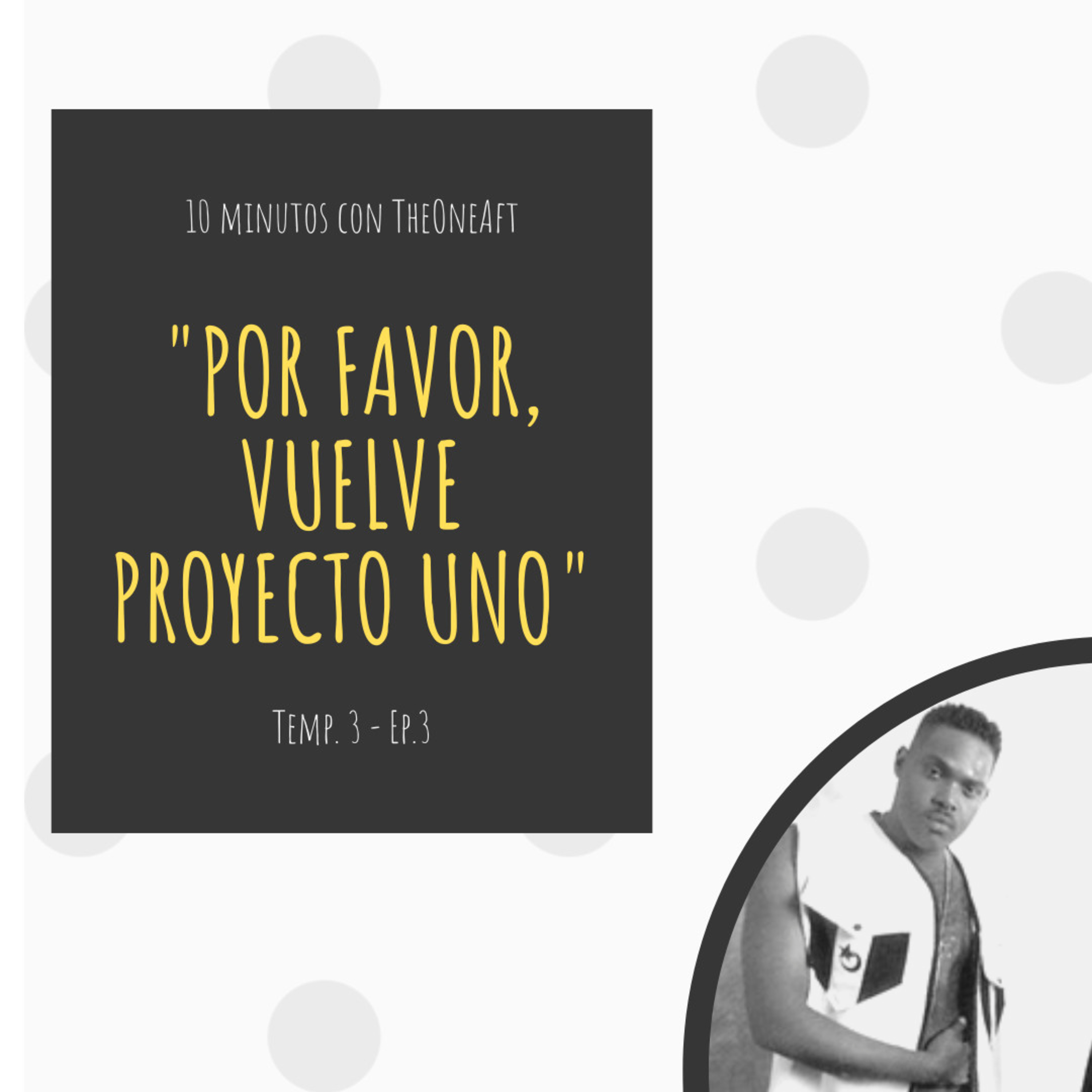 T3. E3. Por favor, vuelve Proyecto Uno🙂💪