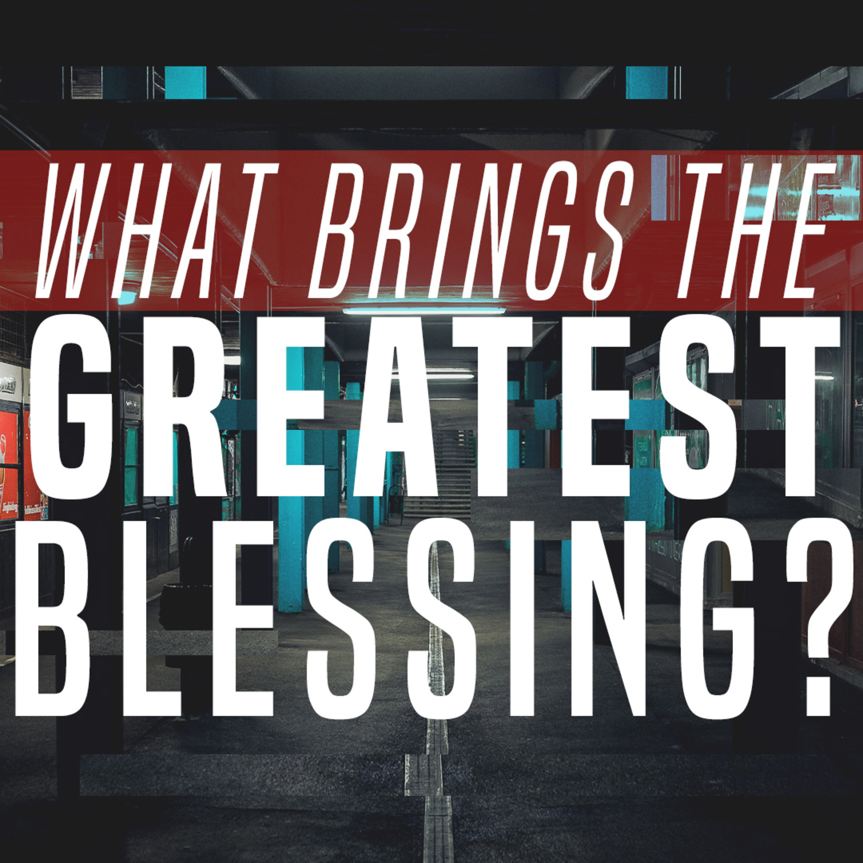 What Brings The Greatest Blessing? episode artwork
