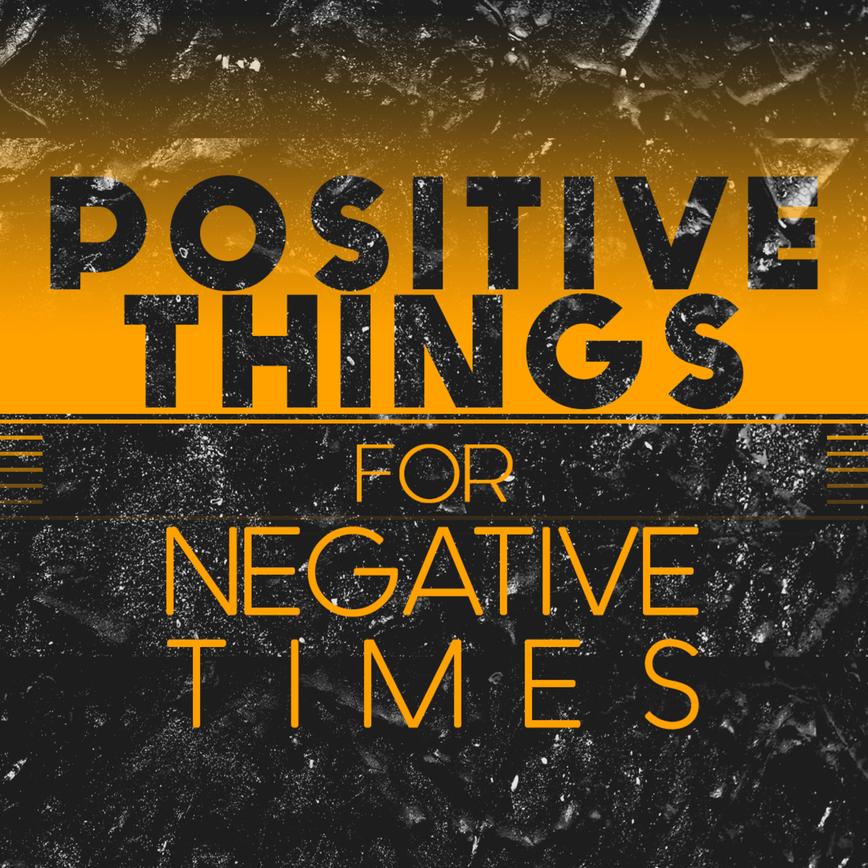 Positive Things For Negative Times episode artwork