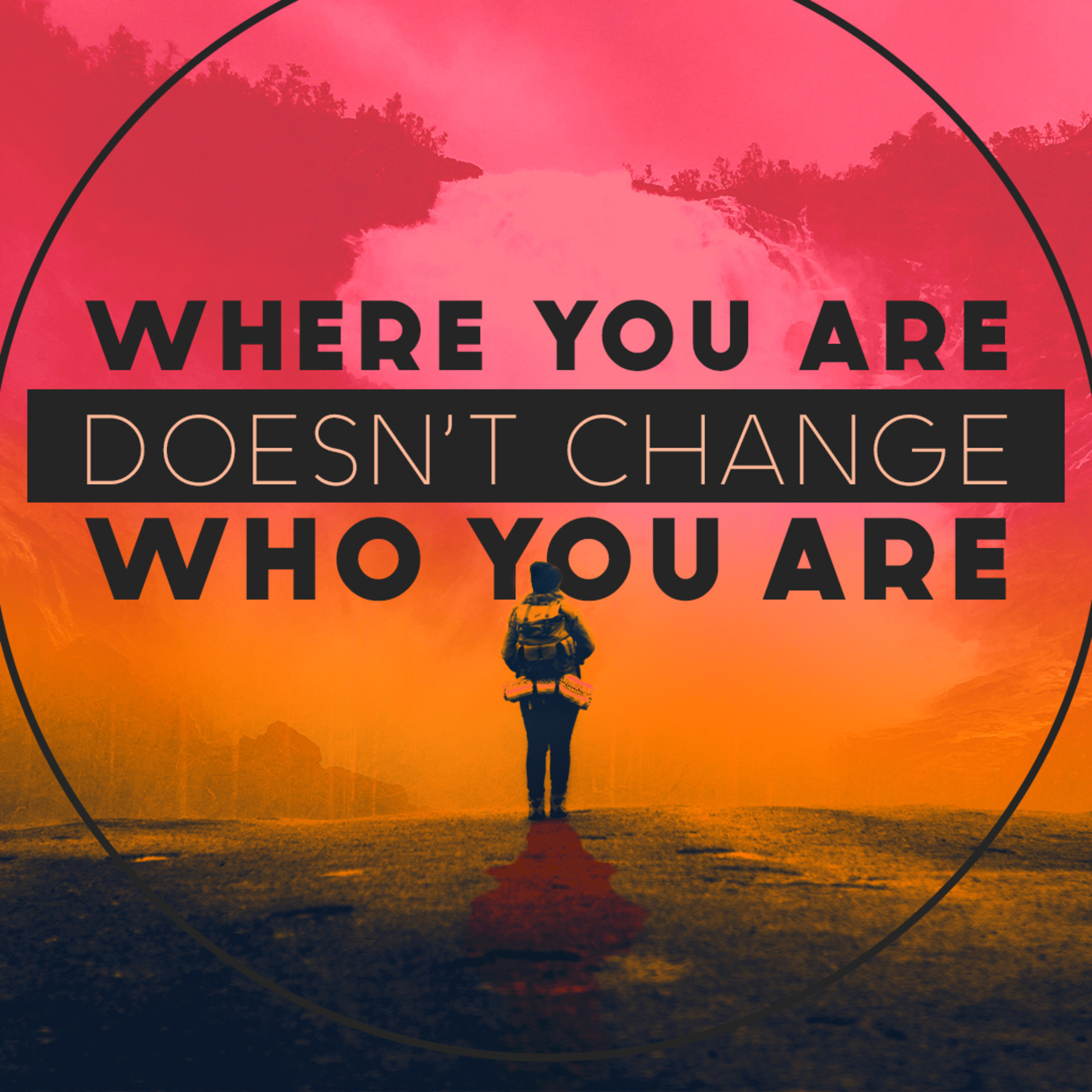 Where You Are Doesn't Change Who You Are episode artwork