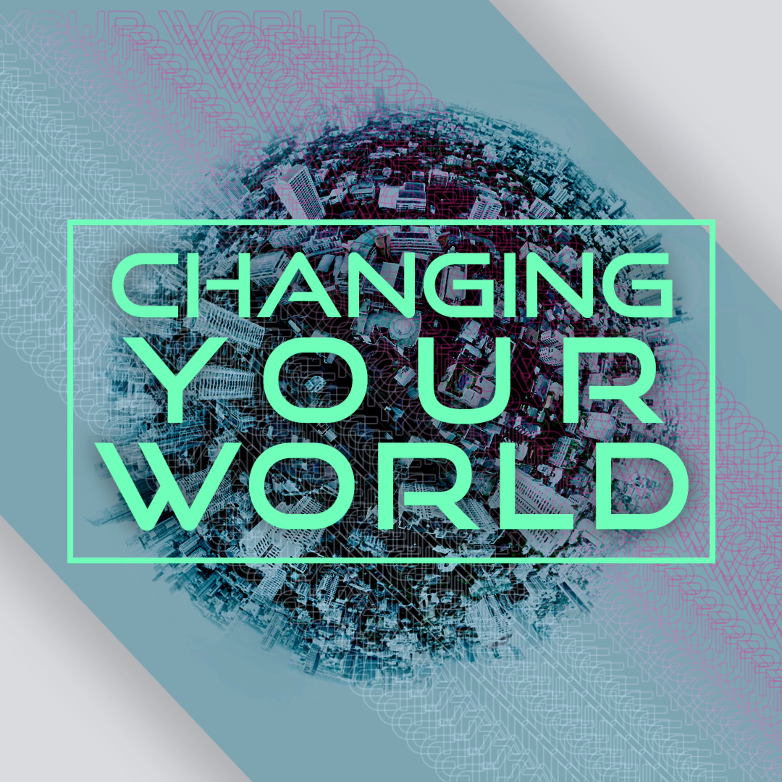 Changing Your World episode artwork