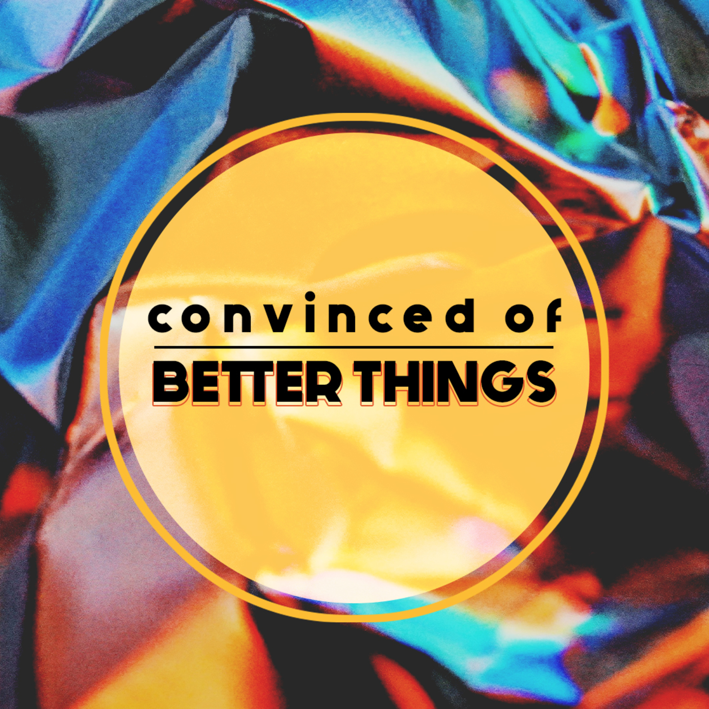 Convinced Of Better Things episode artwork
