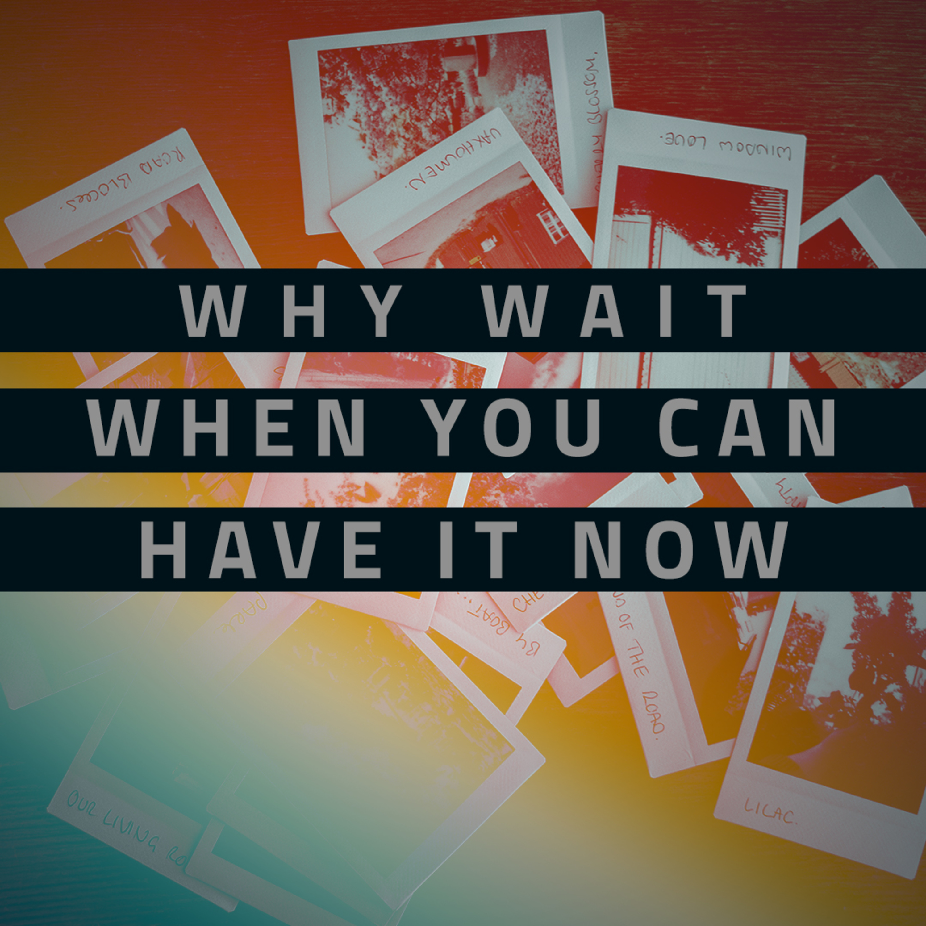 Why Wait When You Can have It Now episode artwork