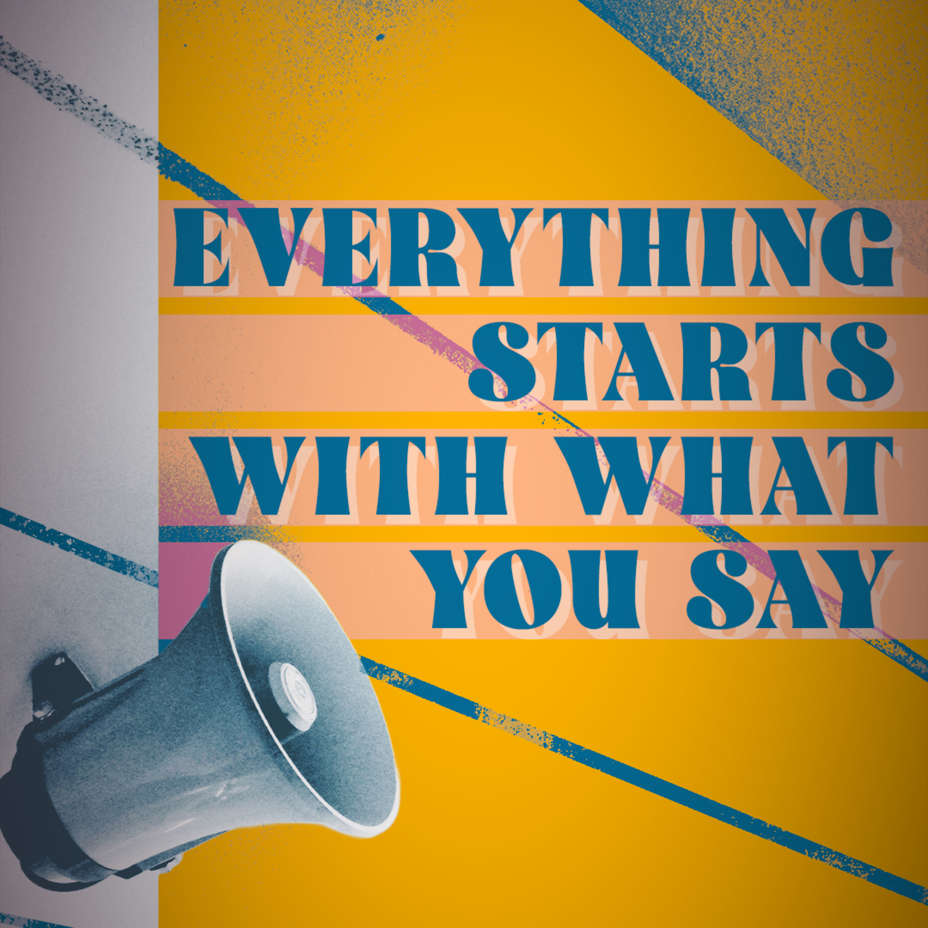Everything Starts With What You Say episode artwork