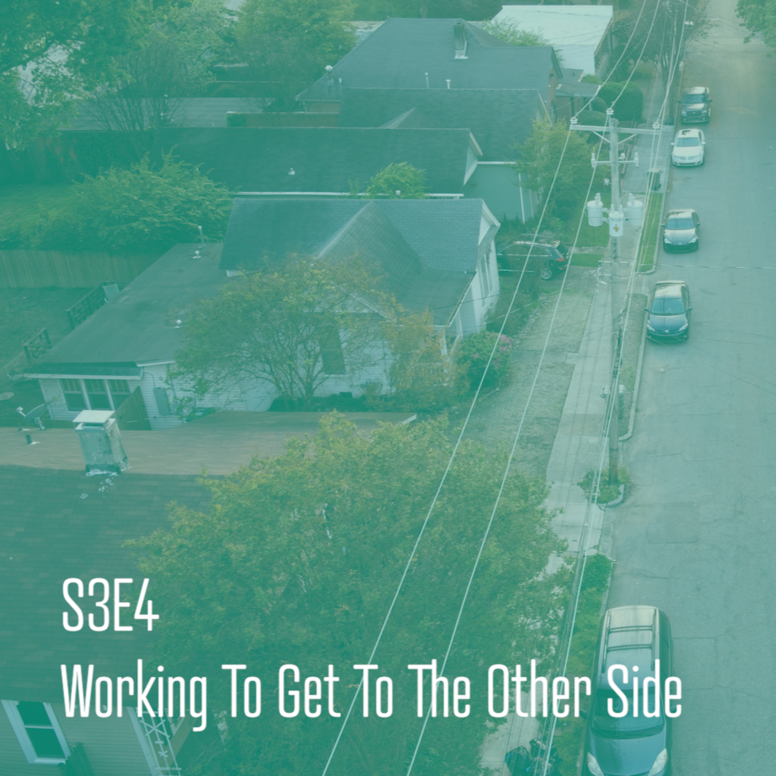 S3E4 - Working To Get To The Other Side
