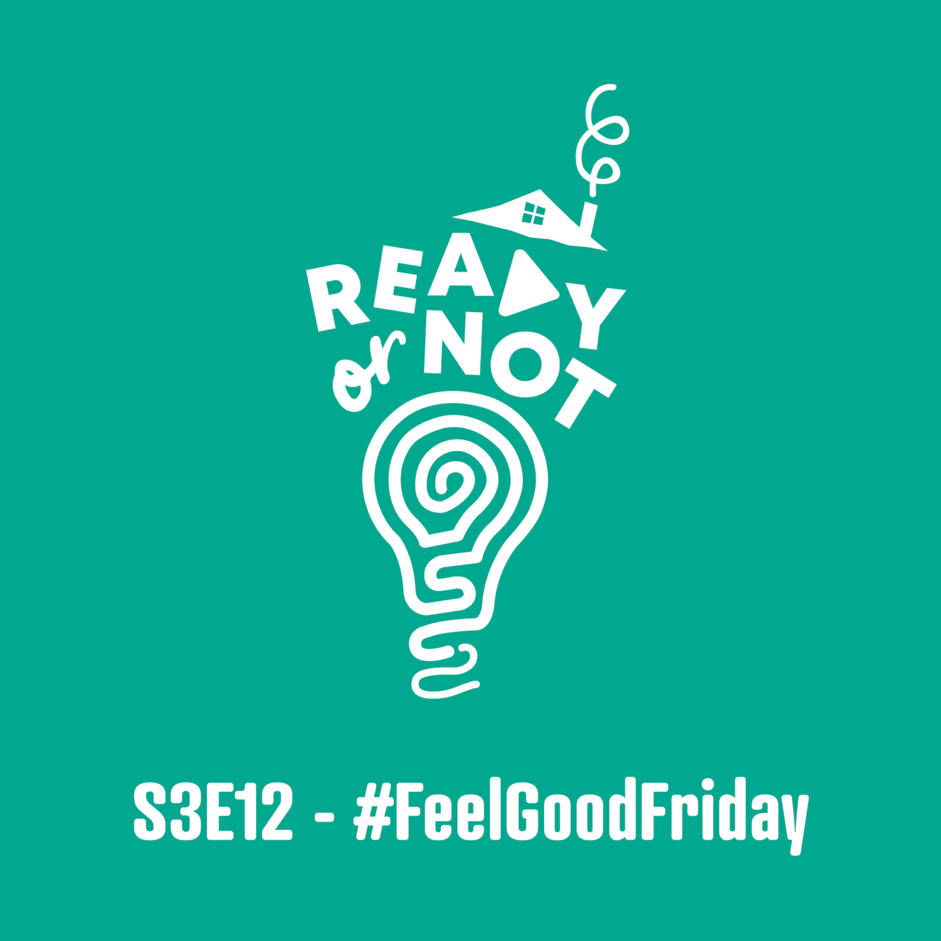 S3E12 - #FeelGoodFriday - Positivity