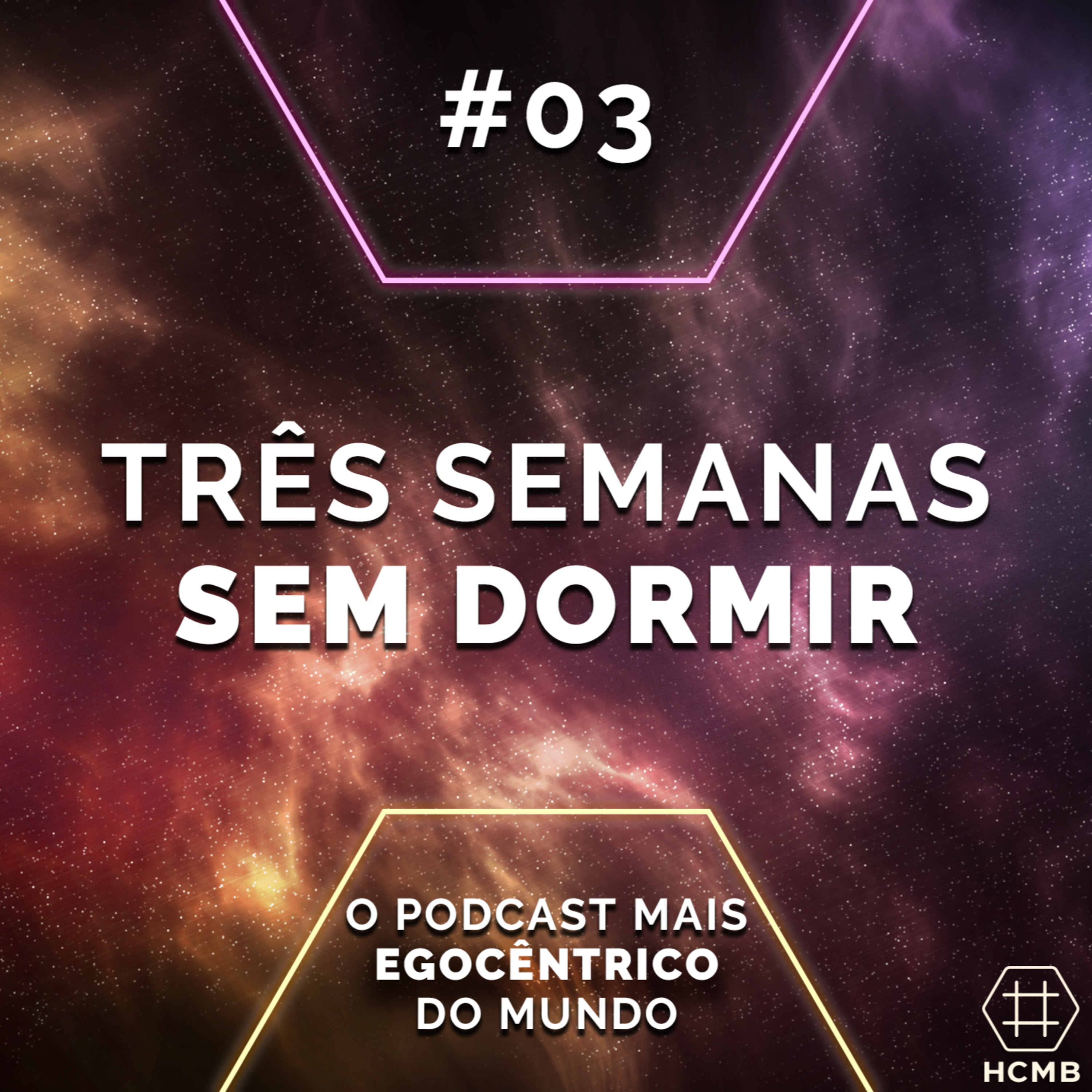 Três semanas sem dormir | #03 O Podcast Mais Egocêntrico Do Mundo