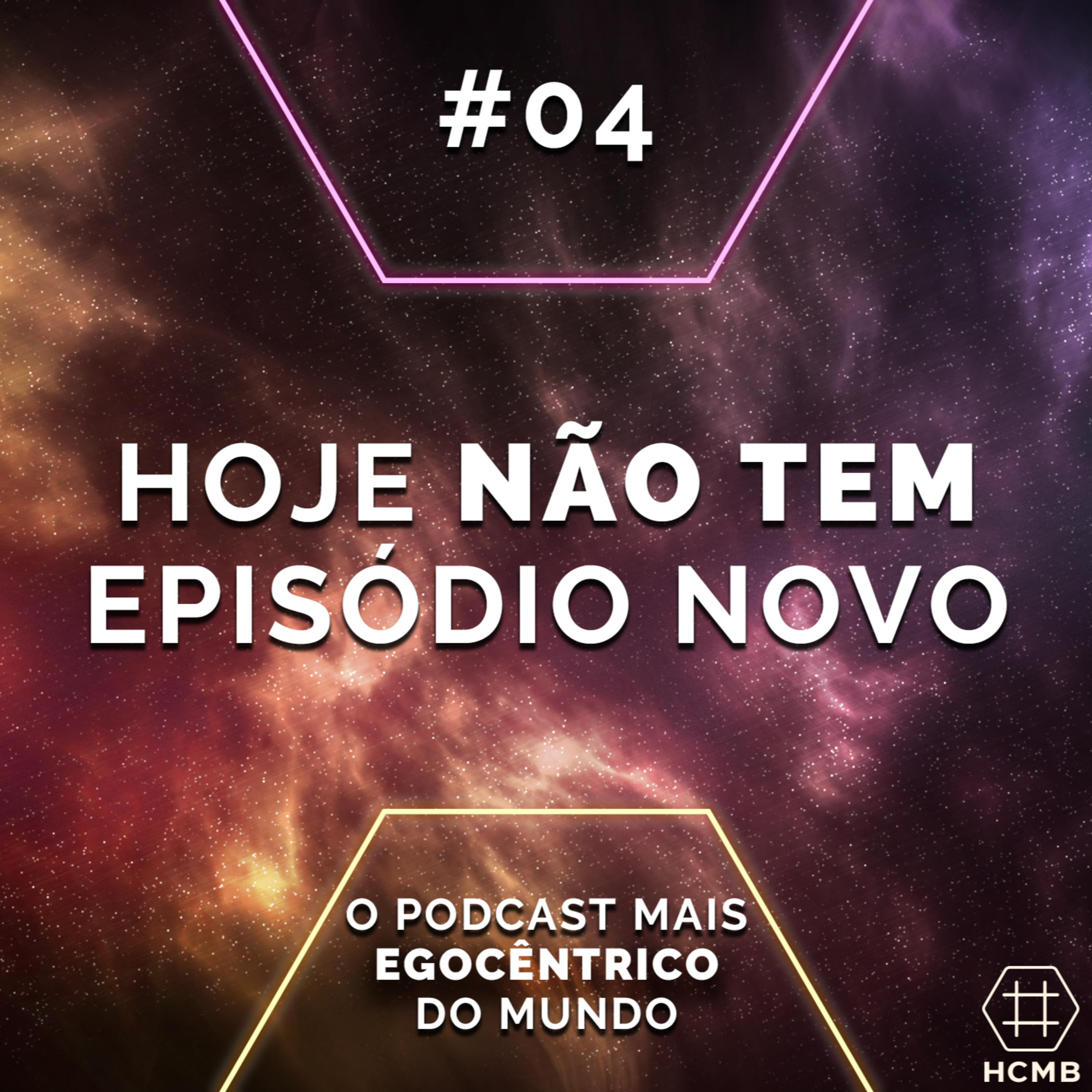 Hoje não vai ter podcast | #04 O Podcast Mais Egocêntrico Do Mundo