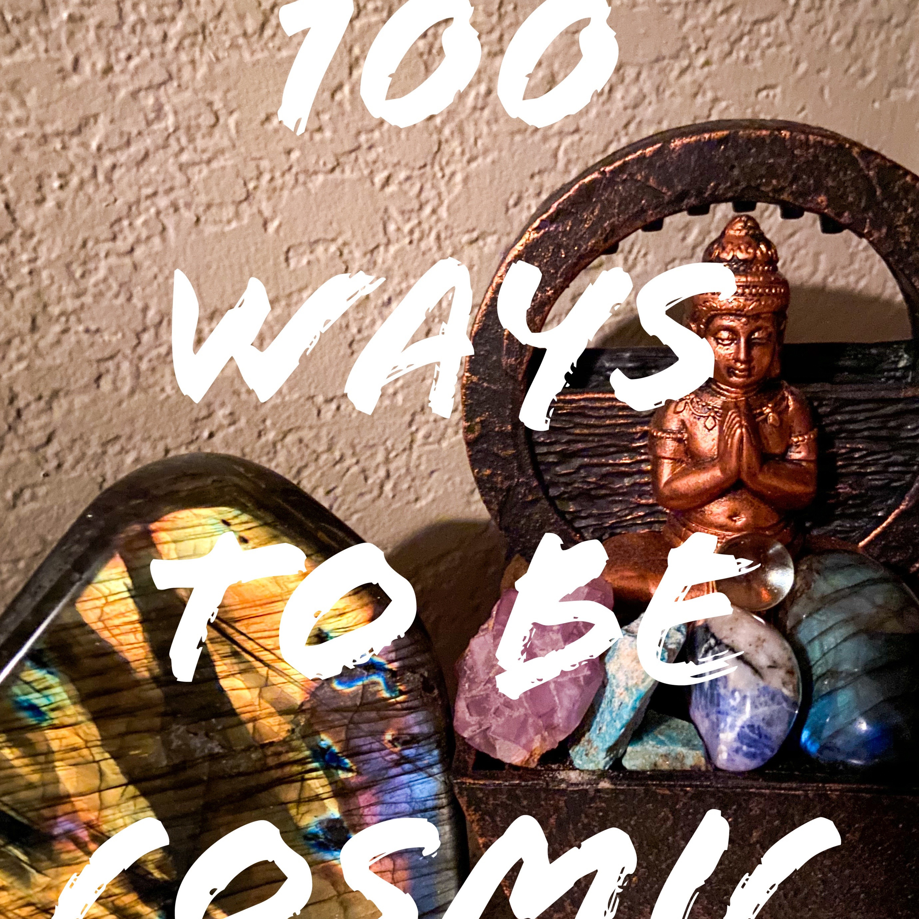 EP 191| Be Open, with a Cosmic Mind - 100 Ways To Be Cosmic. episode artwork
