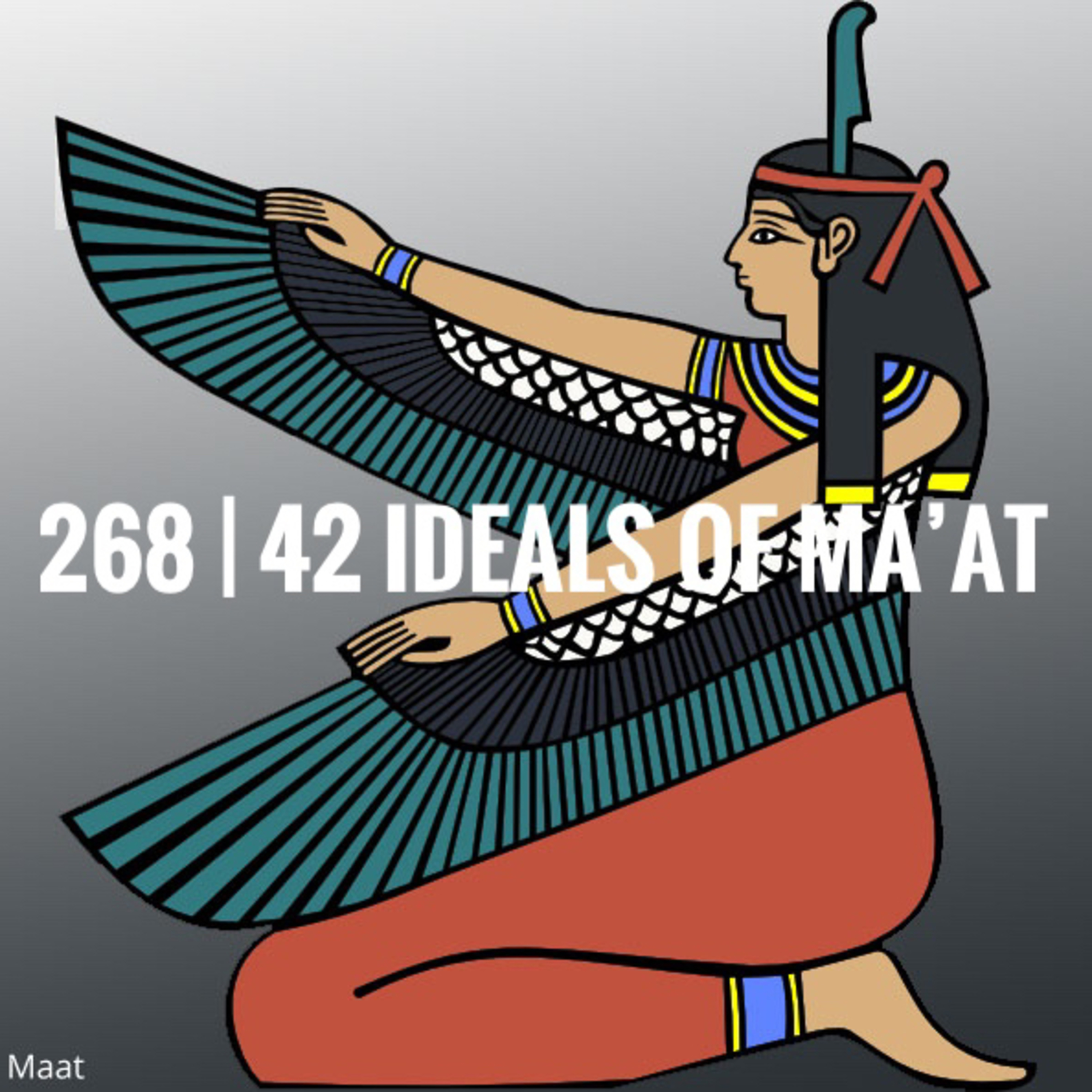 268 | The 42 Ideals of Ma'at - A Positive "Cosmic" Confession for your present moment. episode artwork