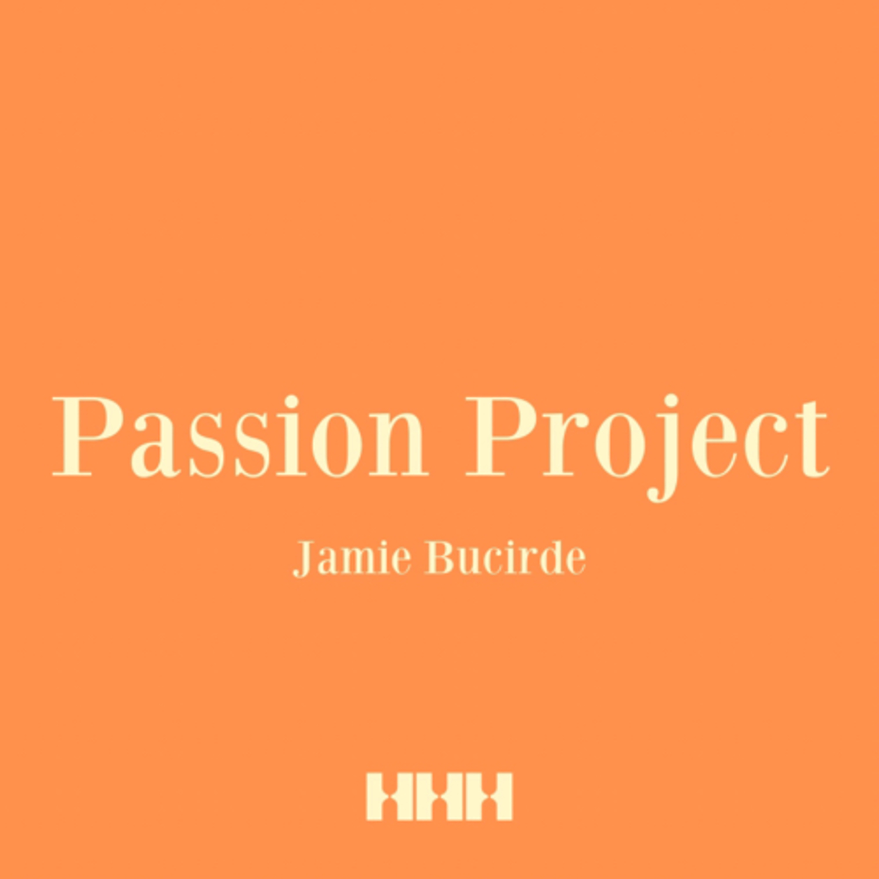 Passion Project - Jamie Bucirde
