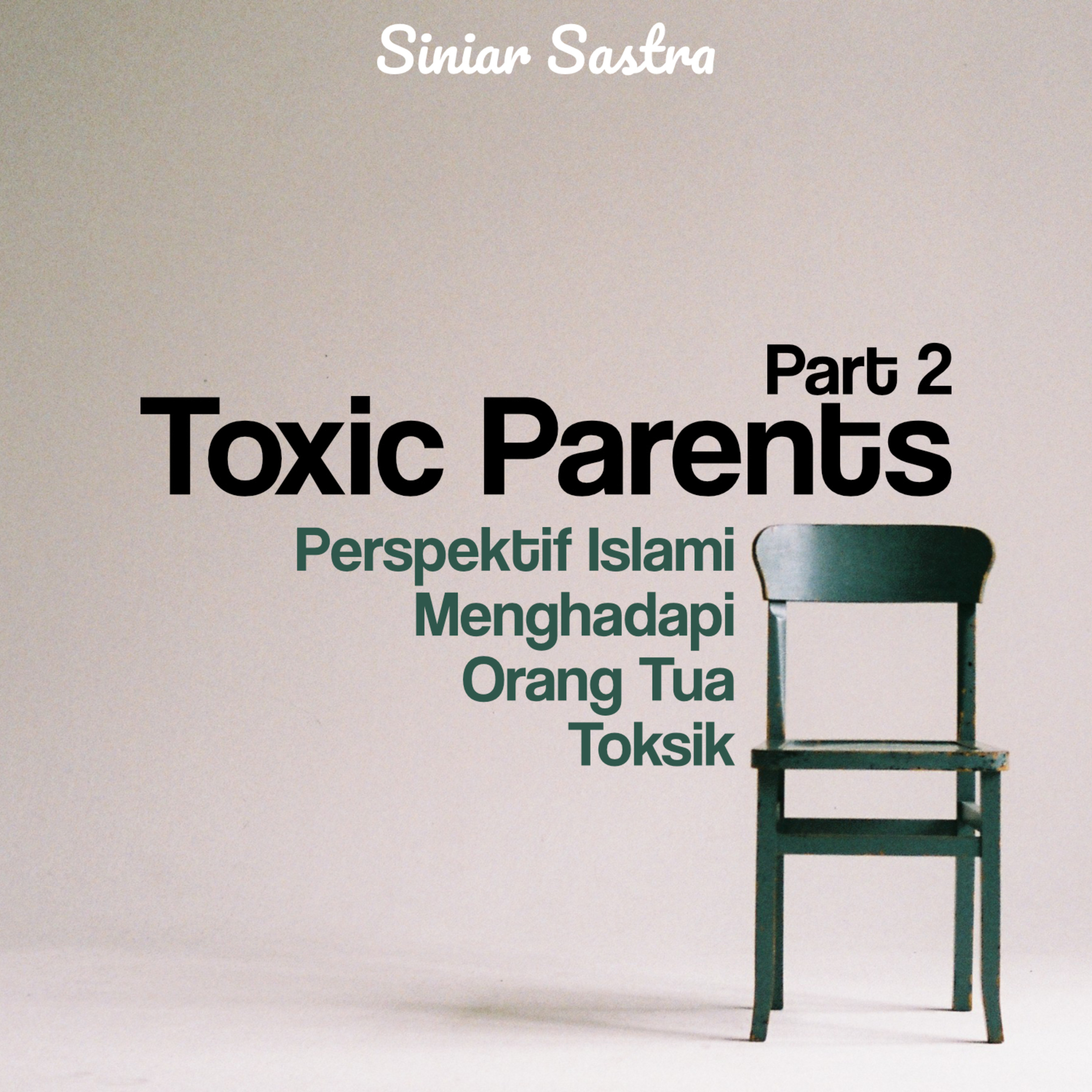 Toxic Parents [Bagian 2]: Perspektif Islami Menghadapi Orang Tua Toksik episode artwork