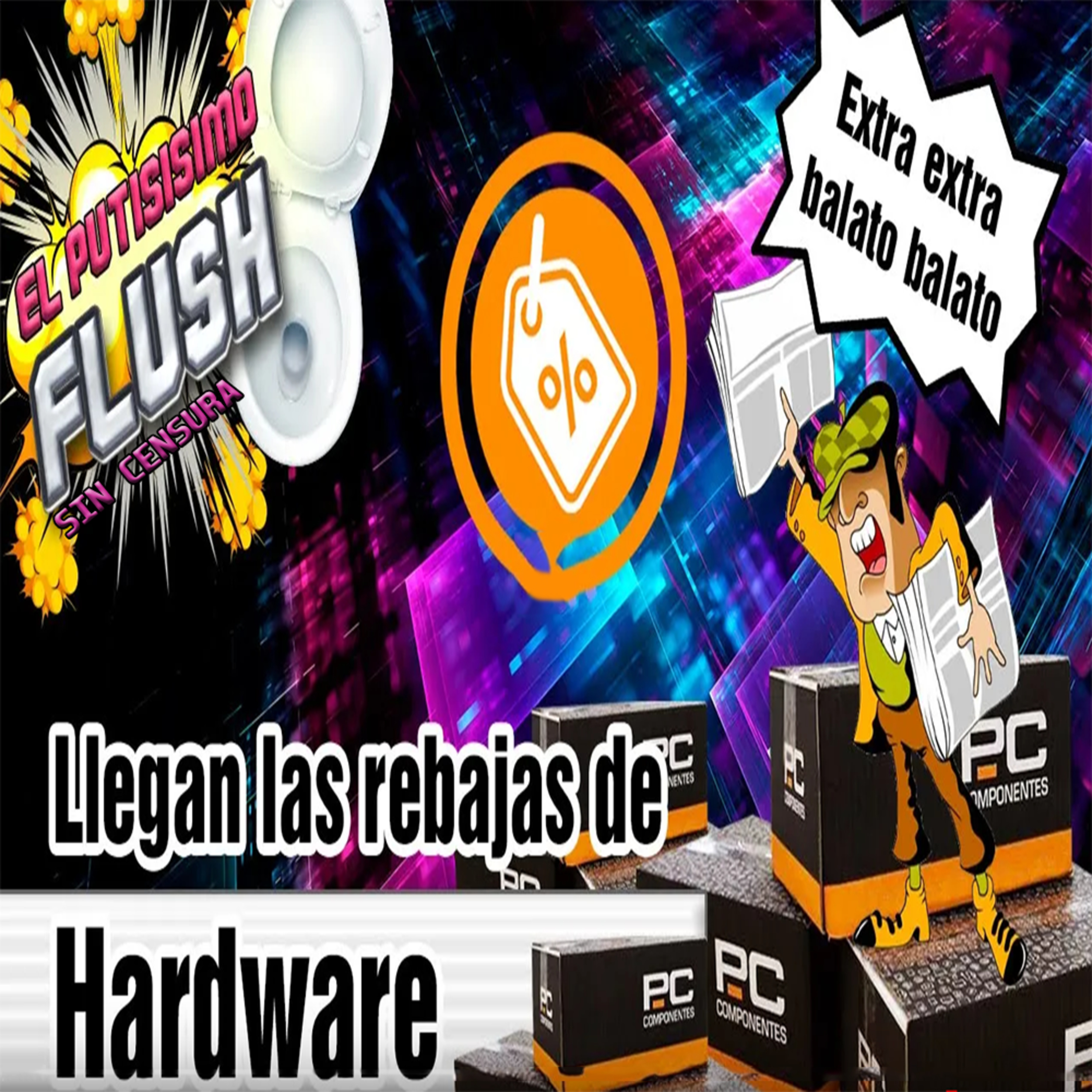 El Flush de la Informacion, SIN CENSURA: Noticias de Hardware con un Análisis Profesional y muy Irreverente #5  episode artwork