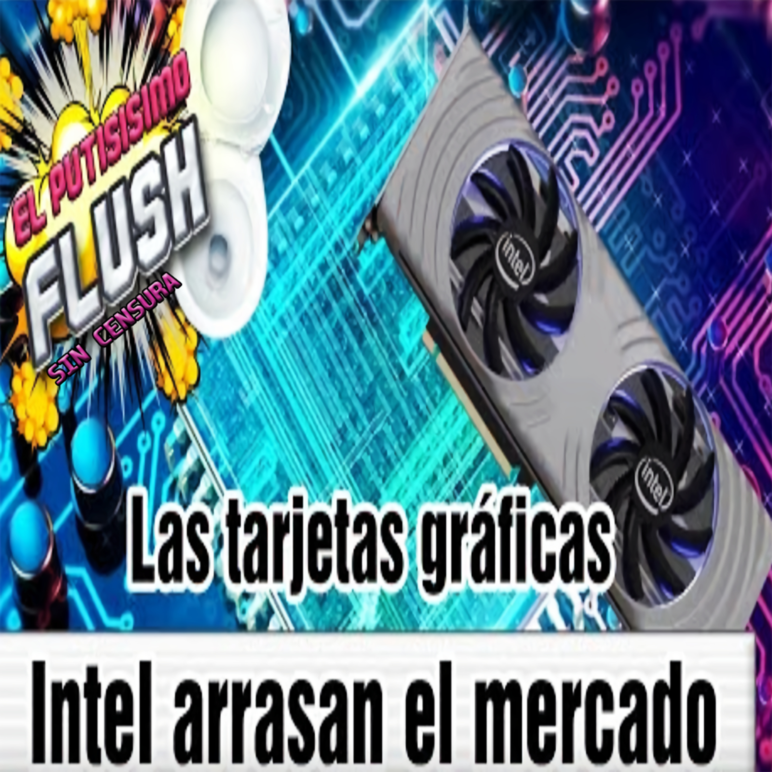 El Flush, SIN CENSURA: '''🕹️RTX 3060 chinas 🇨🇳,🎮 RTX 3090 Ti Por Fin Al Mercado 🛒, ⌛Intel ARC Se Retrasa Más⏳''' episode artwork