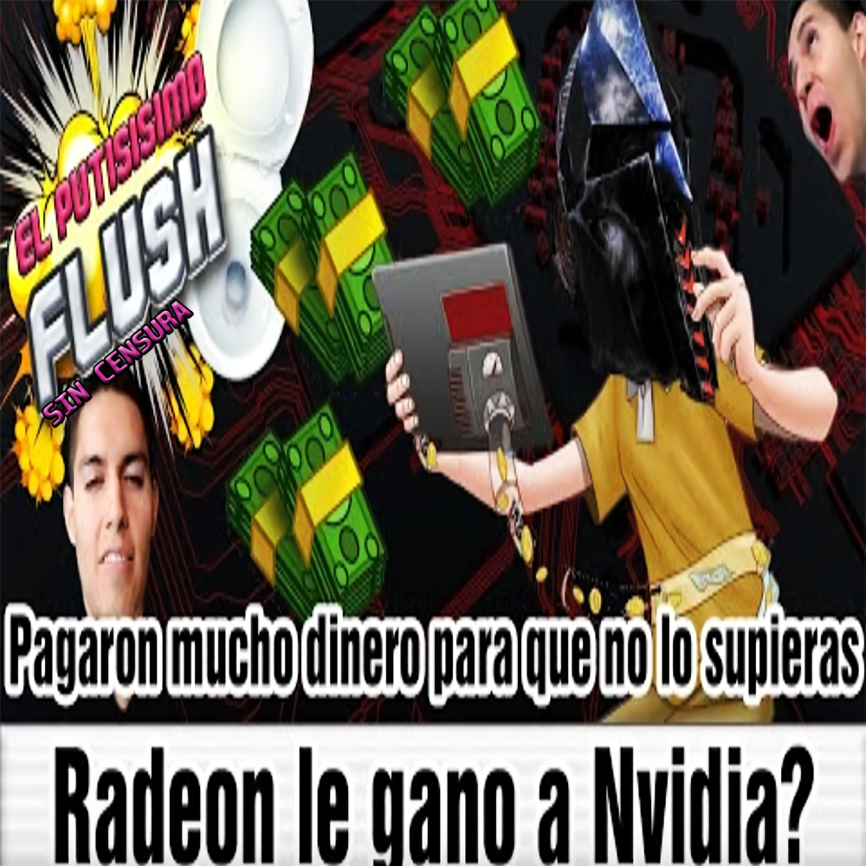 El Flush, SIN CENSURA: '''El Lic Ayuda🤝A Nvidia A Tapar🔇La Verdad Contra Radeon🇨🇳,Nvidia Es Multada💸,Nuevos Precios De Radeon📊'''