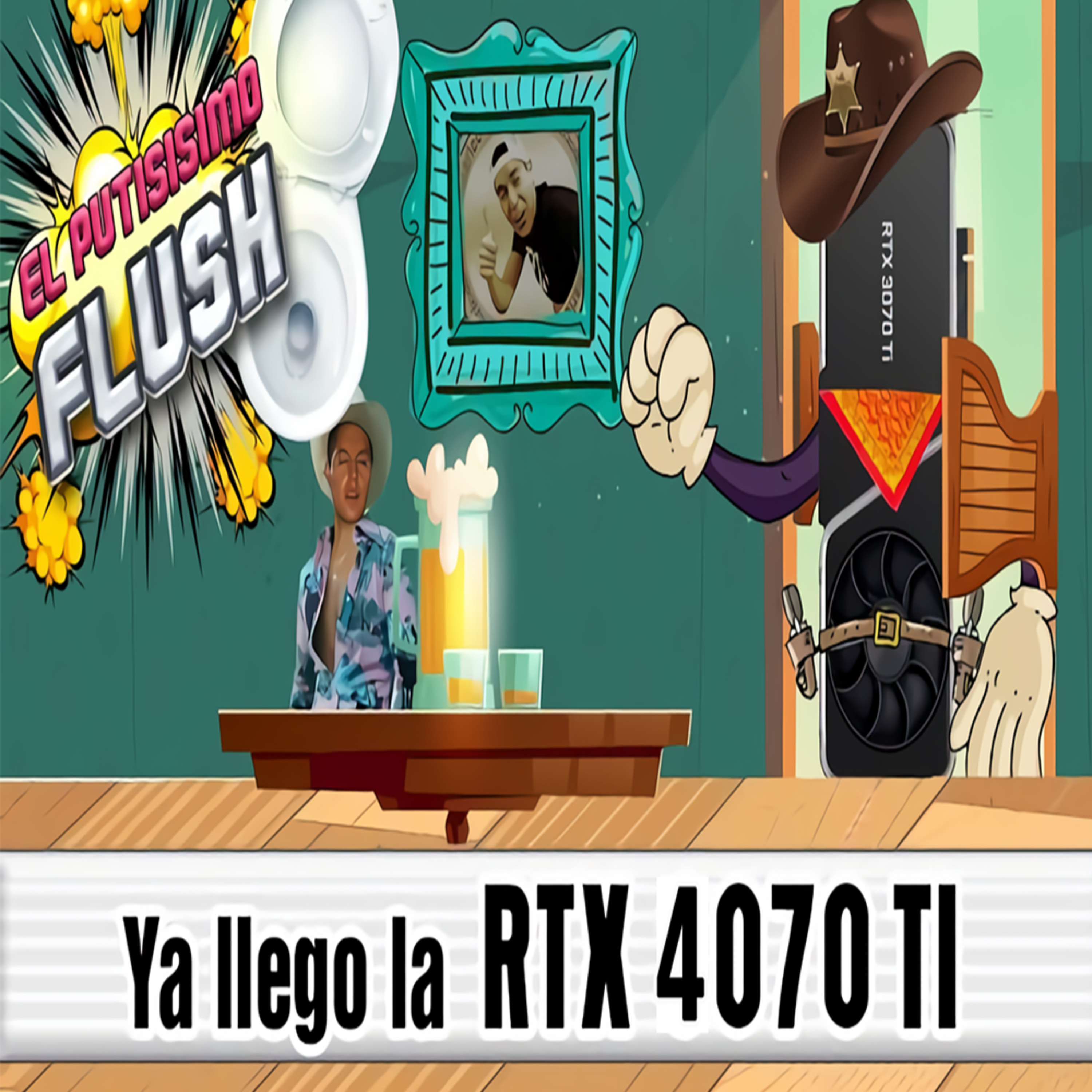 El Flush, SIN CENSURA:  '''TSMC Se Muda, RTX 4070,Los Ryzen Jalan Cachondos, Las RTX 4080 Bajan,Pero Las Radeon Sube''' episode artwork