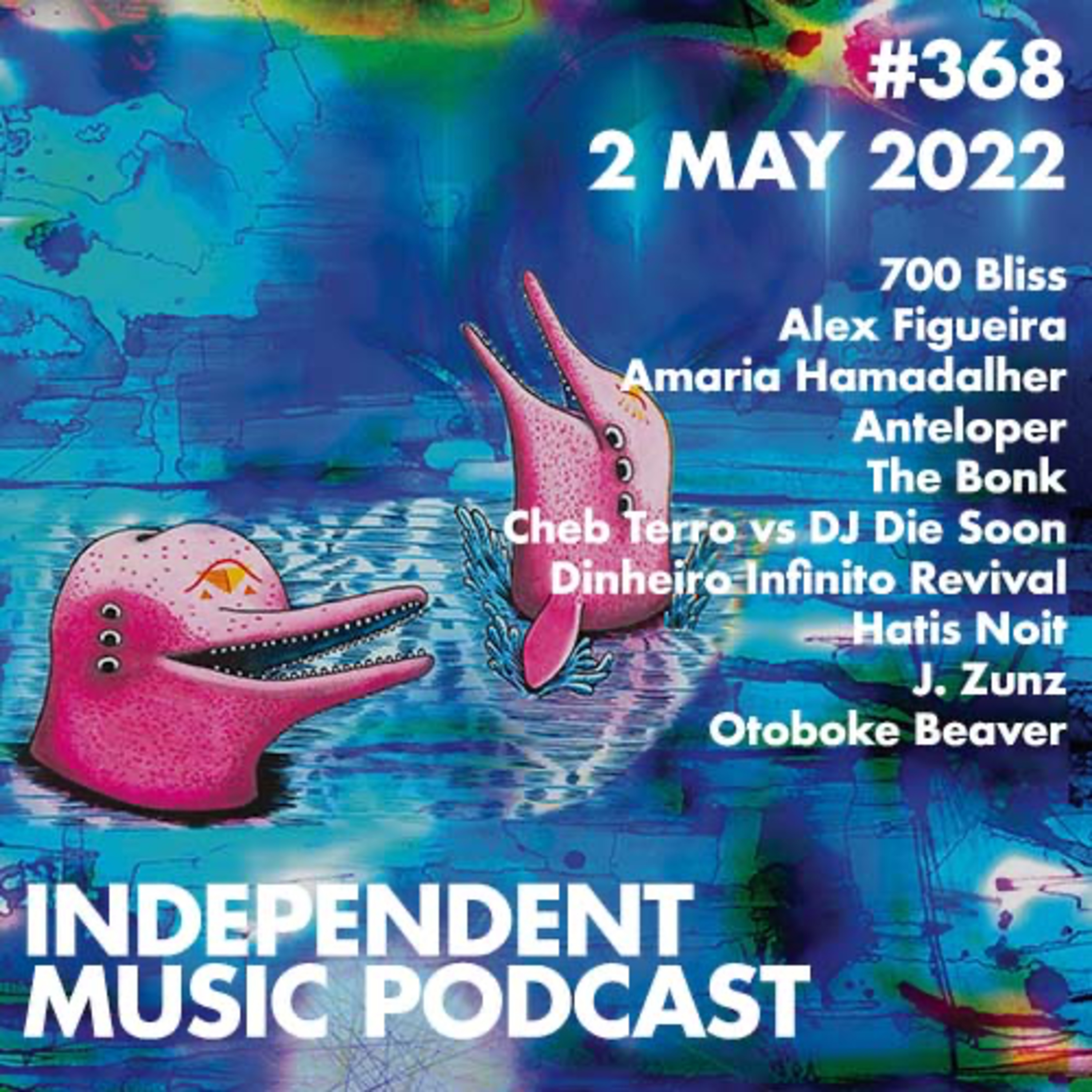 #368 – 700 Bliss, Hatis Noit, Otoboke Beaver, Anteloper, Cheb Terro vs DJ Die Soon, The Bonk - 2 May 2022 episode artwork