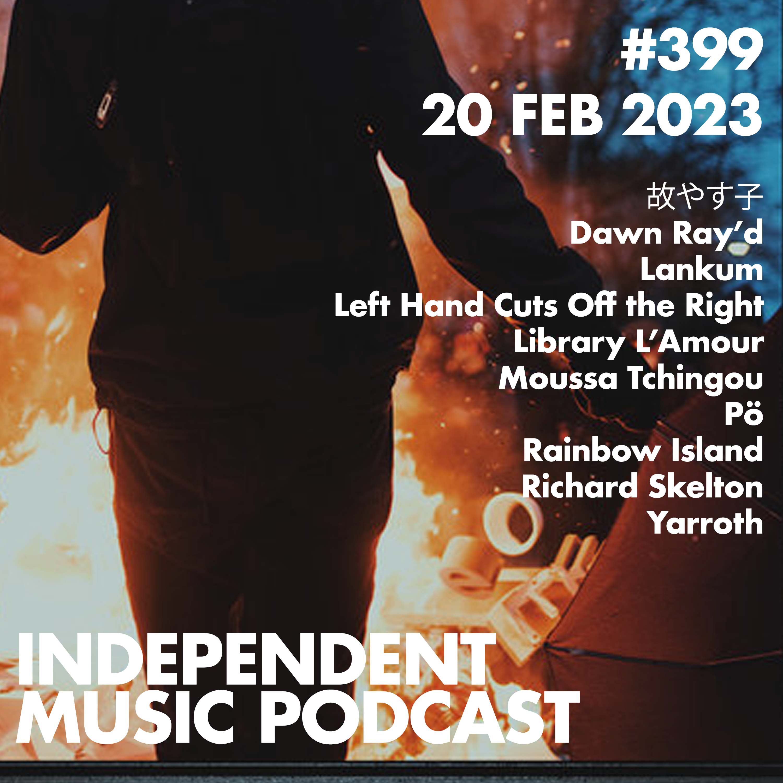#399 - Lankum, 故やす子, Library L'Amour, Richard Skelton, Pö, Left Hand Cuts Off the Right - 20 February 2023
