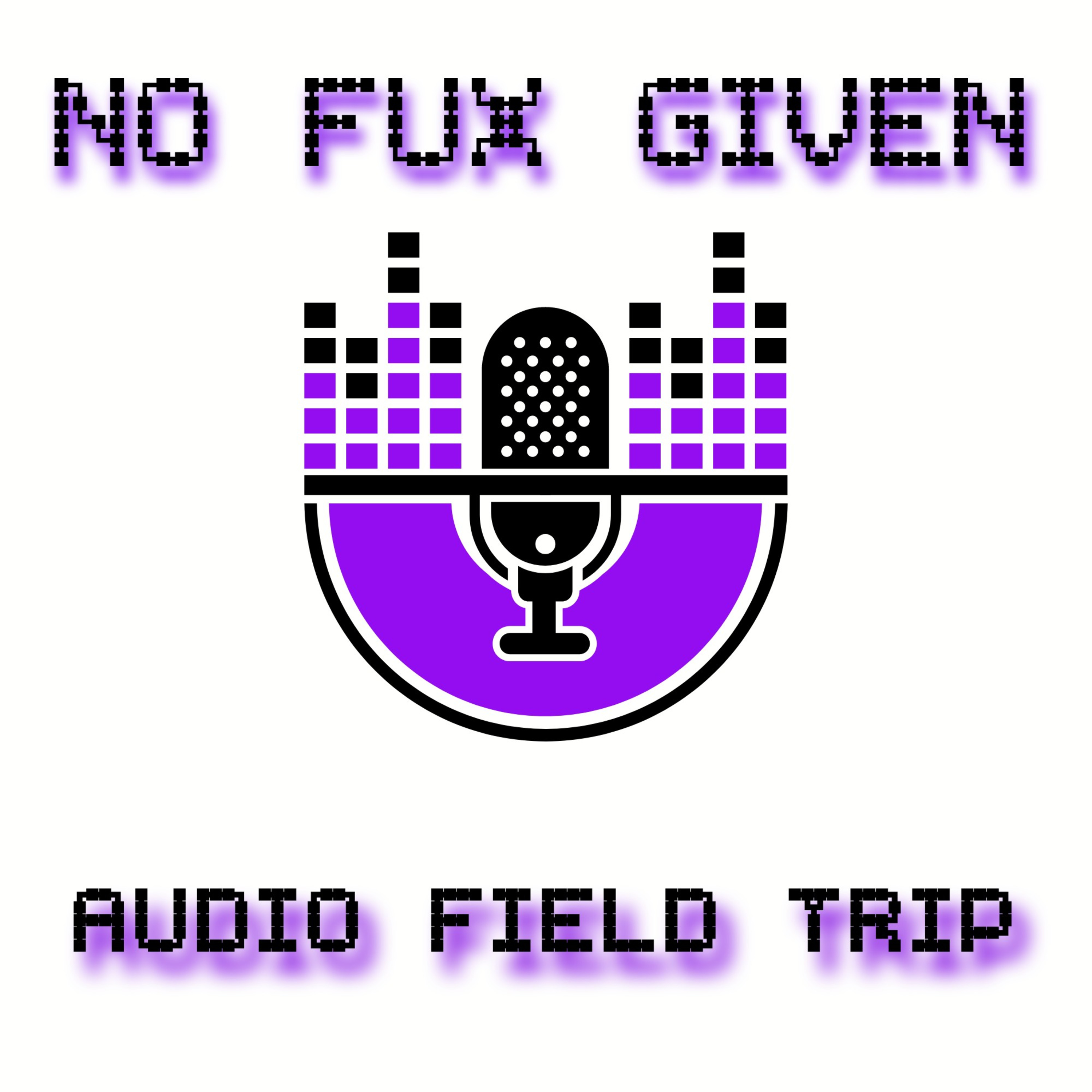 No Fux Given Audio Field Trip