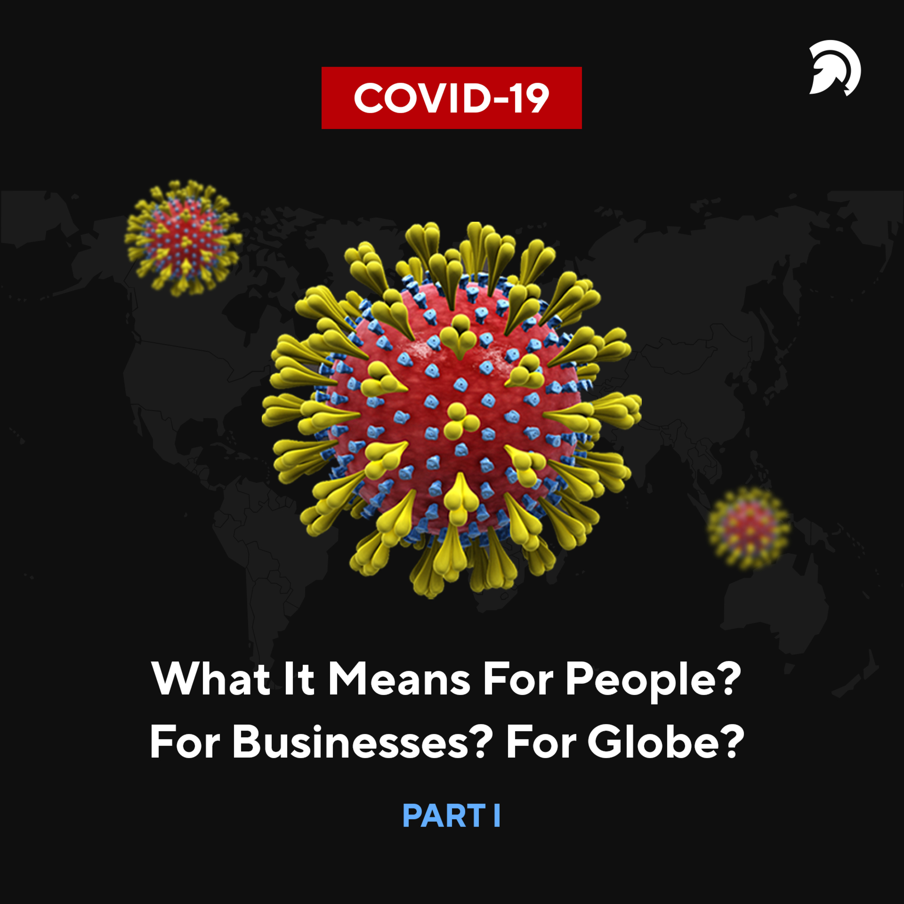 COVID-19: What It Means For People? For Businesses? For Globe? – Part I episode artwork