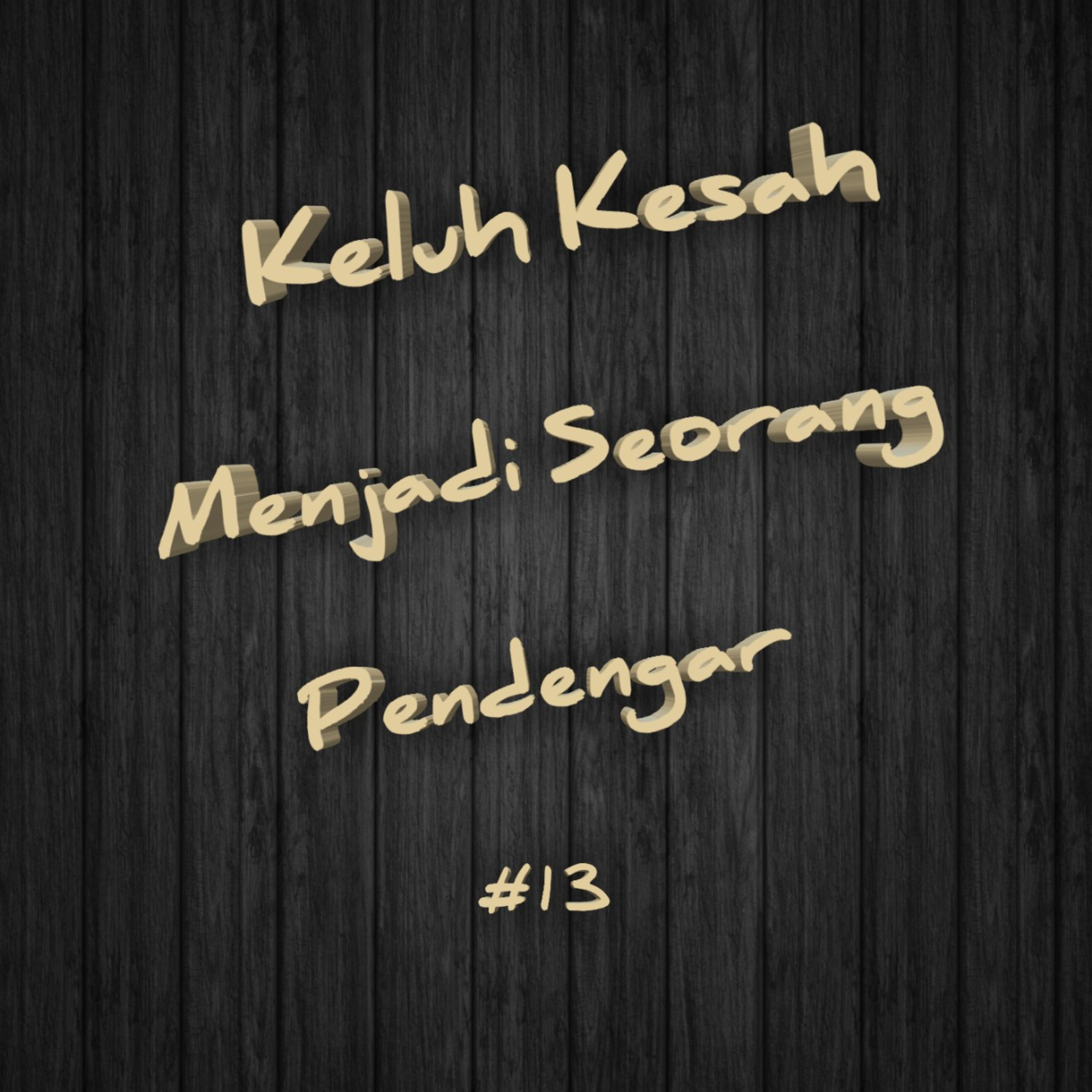 Keluh Kesah Menjadi Seorang Pendengar | #13 episode artwork
