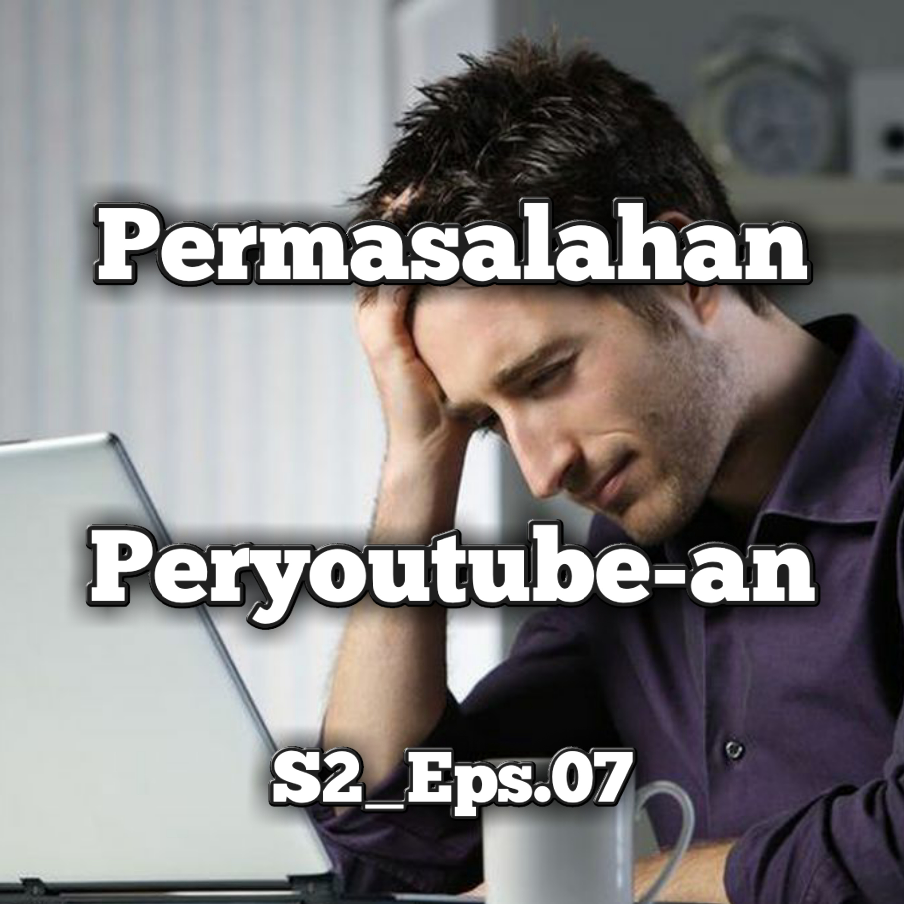 Permasalahan Peryoutube-an | Eps.07 S2 episode artwork
