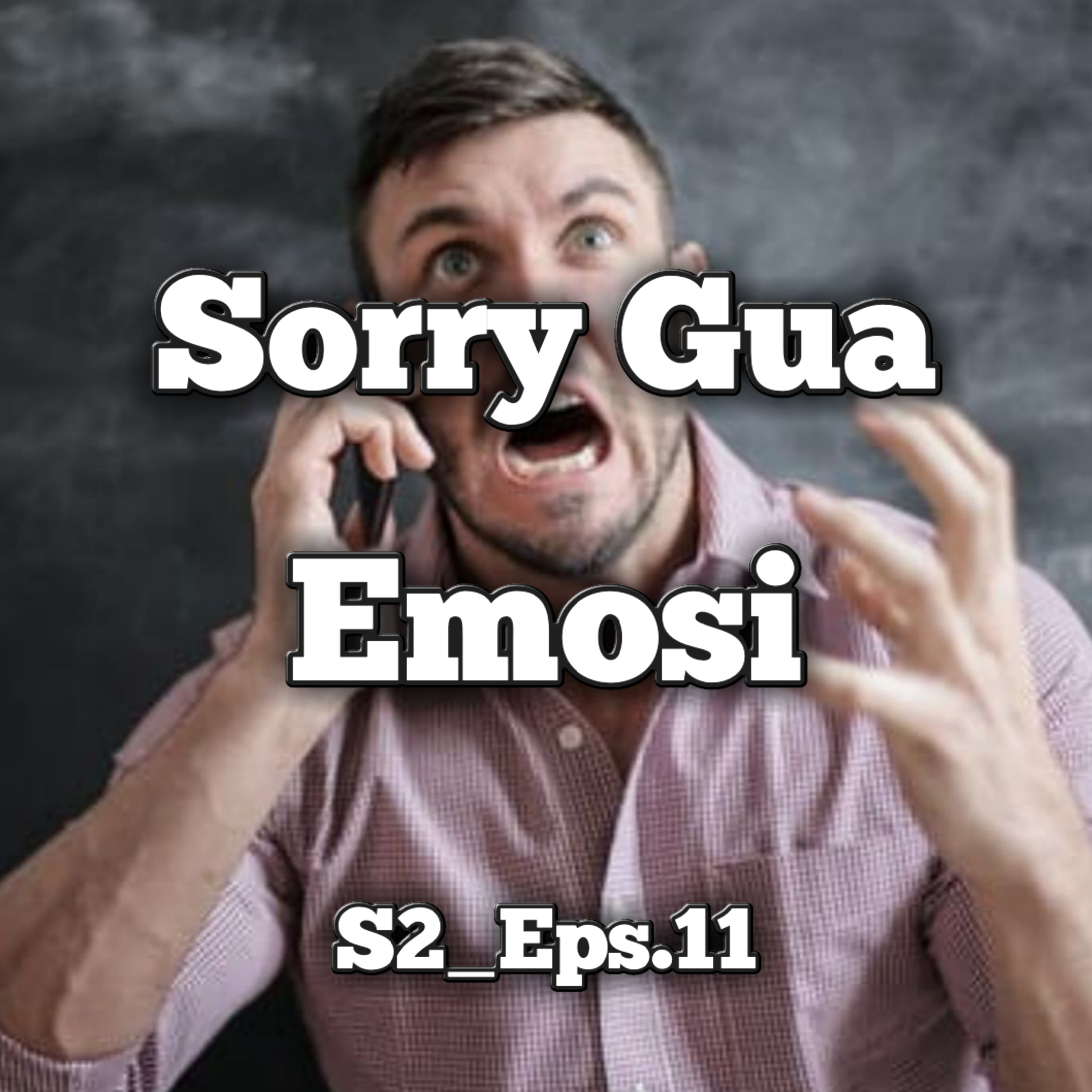 Sorry Gua Emosi | Eps.11 S2 episode artwork