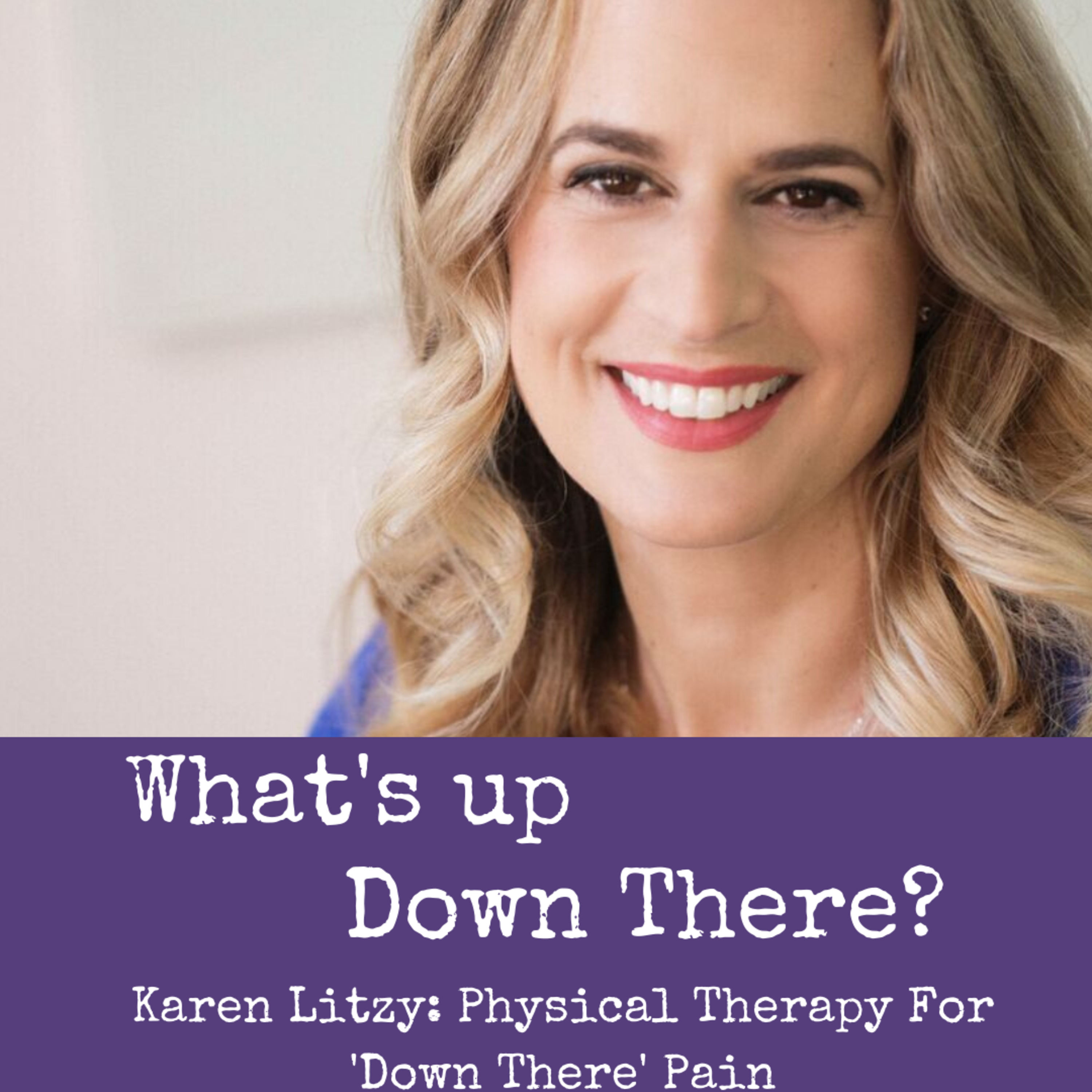 Karen Litzy: Physical Therapy for "Down There" Pain