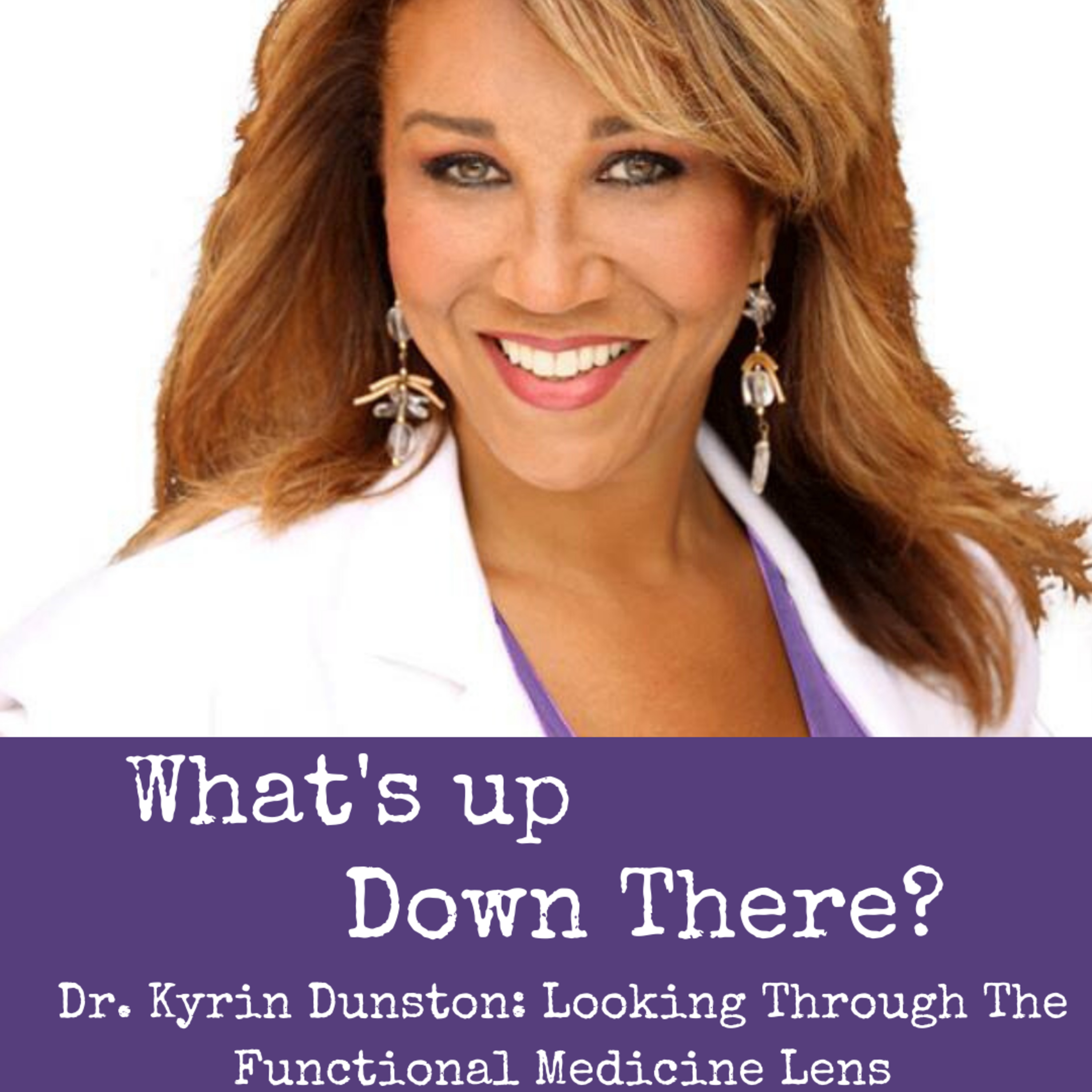 Dr. Kyrin Dunston: Looking Through The Functional Medicine Lens