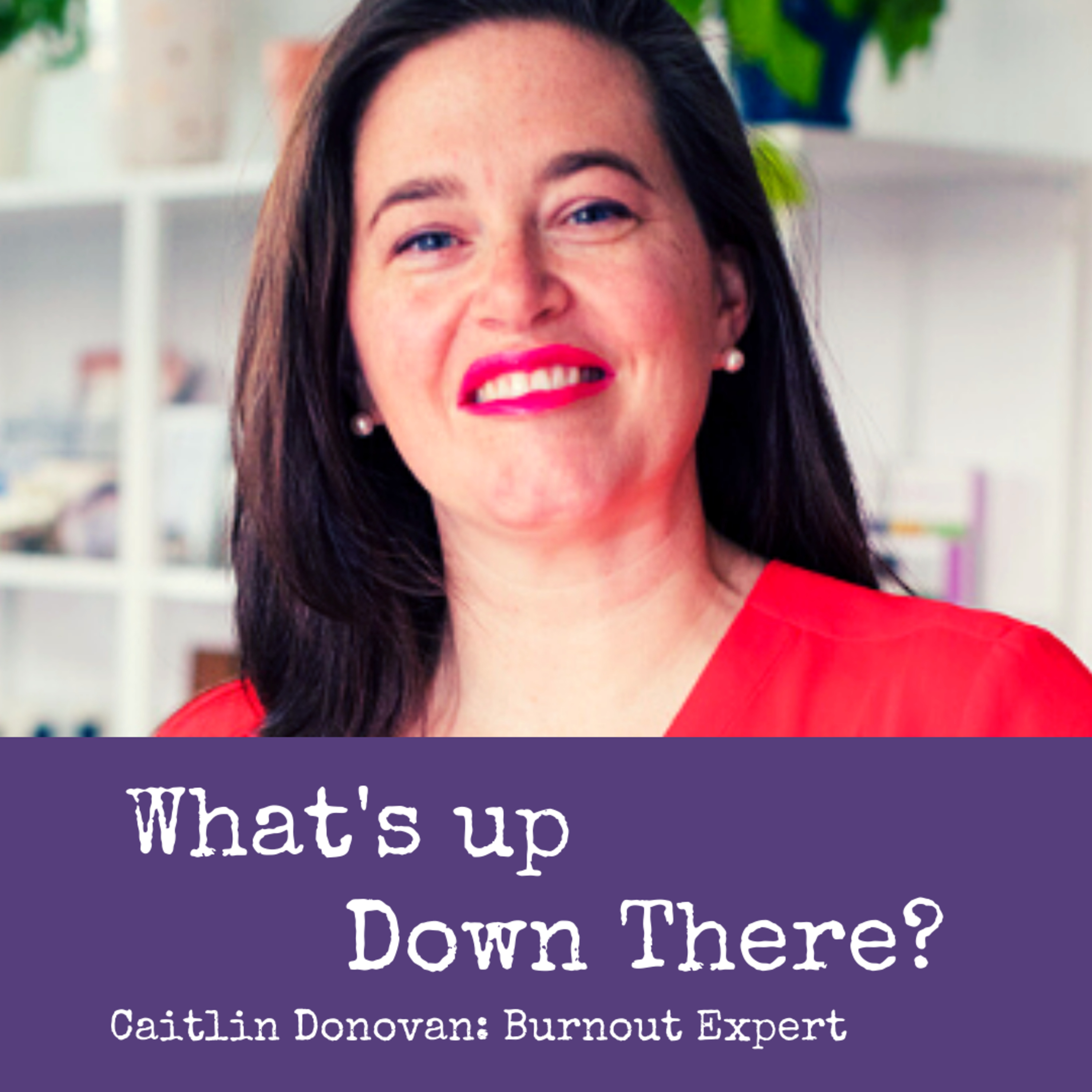 Caitlin Donovan: Burnout Expert
