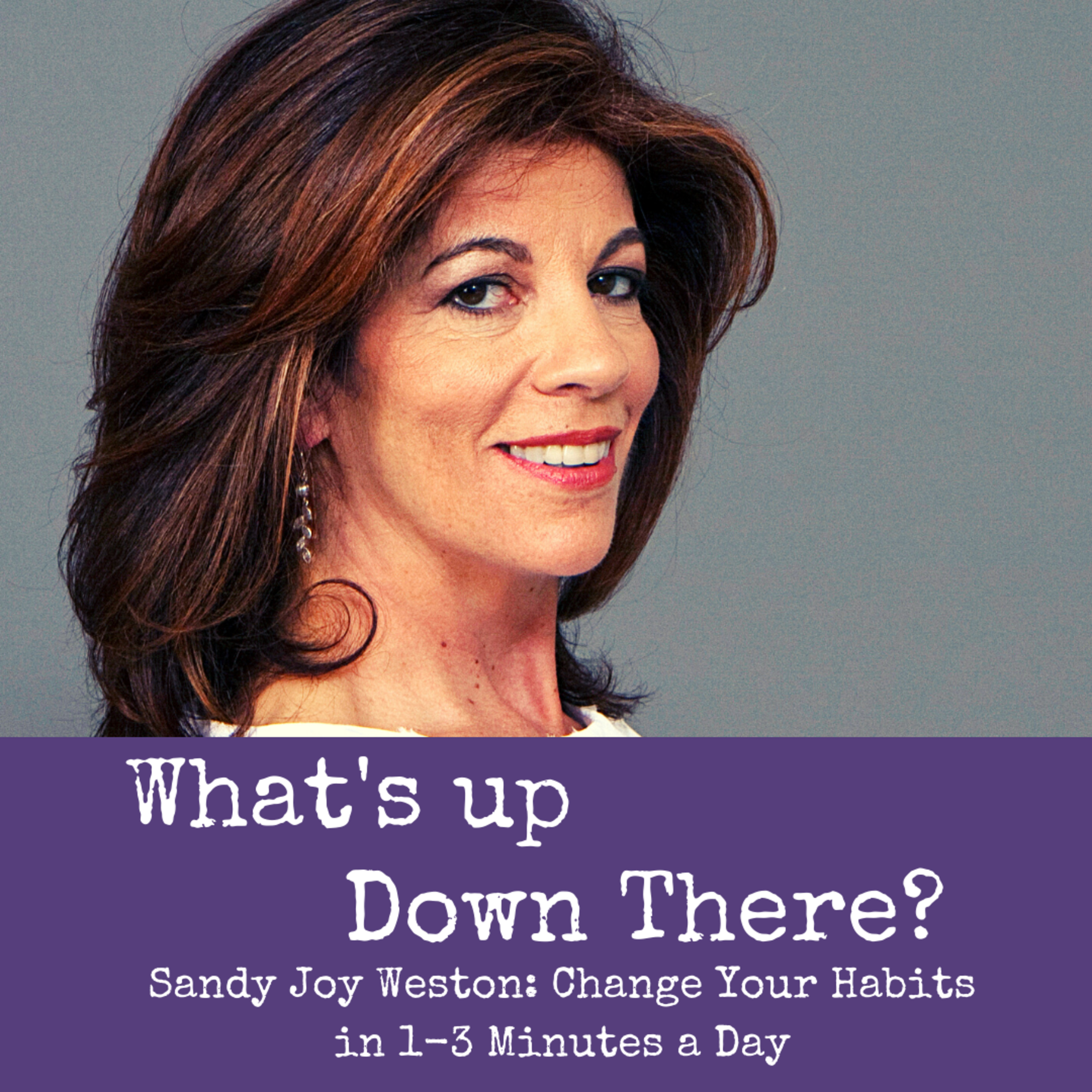 Sandy Joy Weston: Change Your Habits in 1 to 3 Minutes A Day
