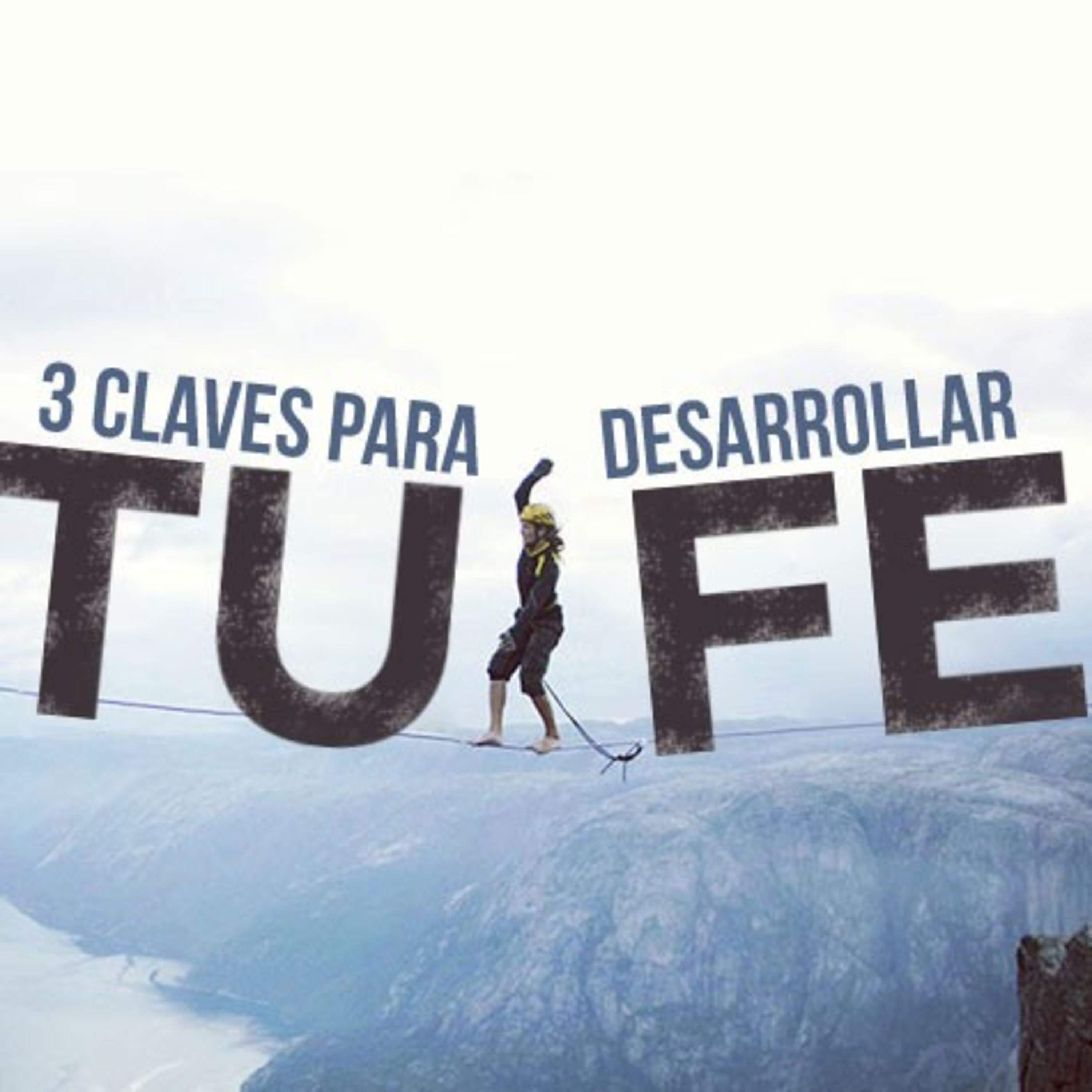 3 claves para desarrollar tu fe