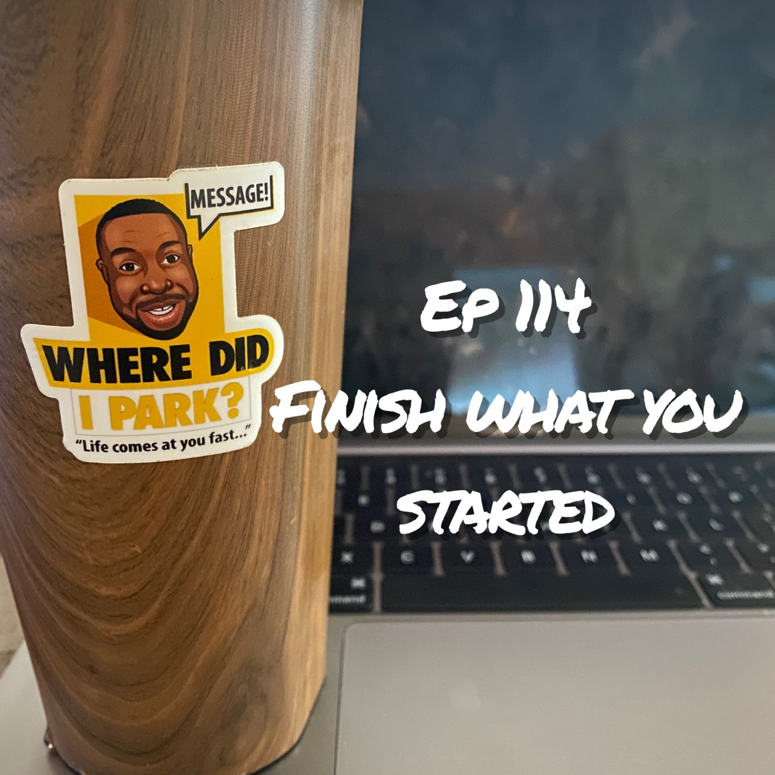 WDIP-114: Finish What You Started!