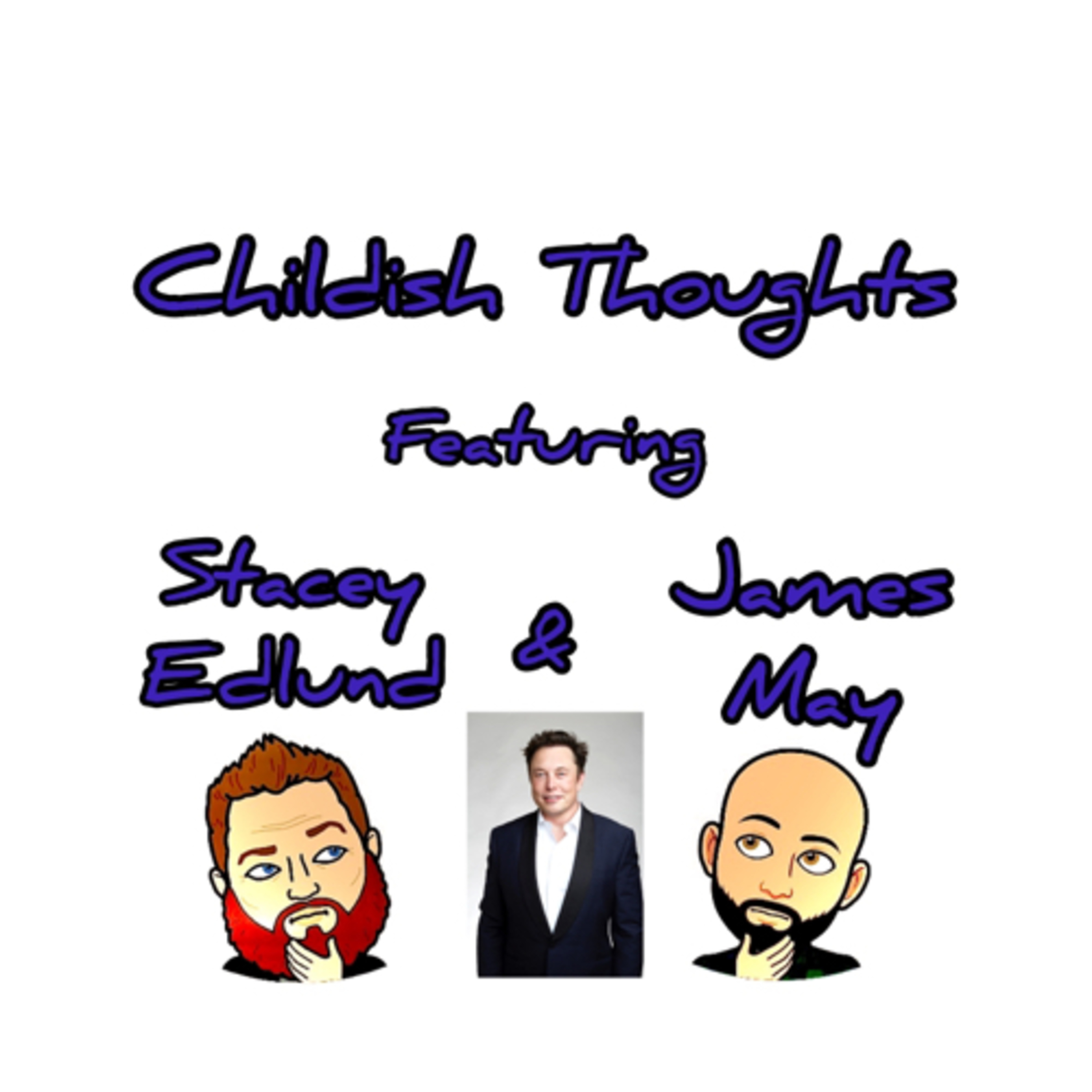 Childish Thoughts #11 | Elon Musk, Space, and Ellen DeGeneres w/ Stacey Edlund N’ James May episode artwork